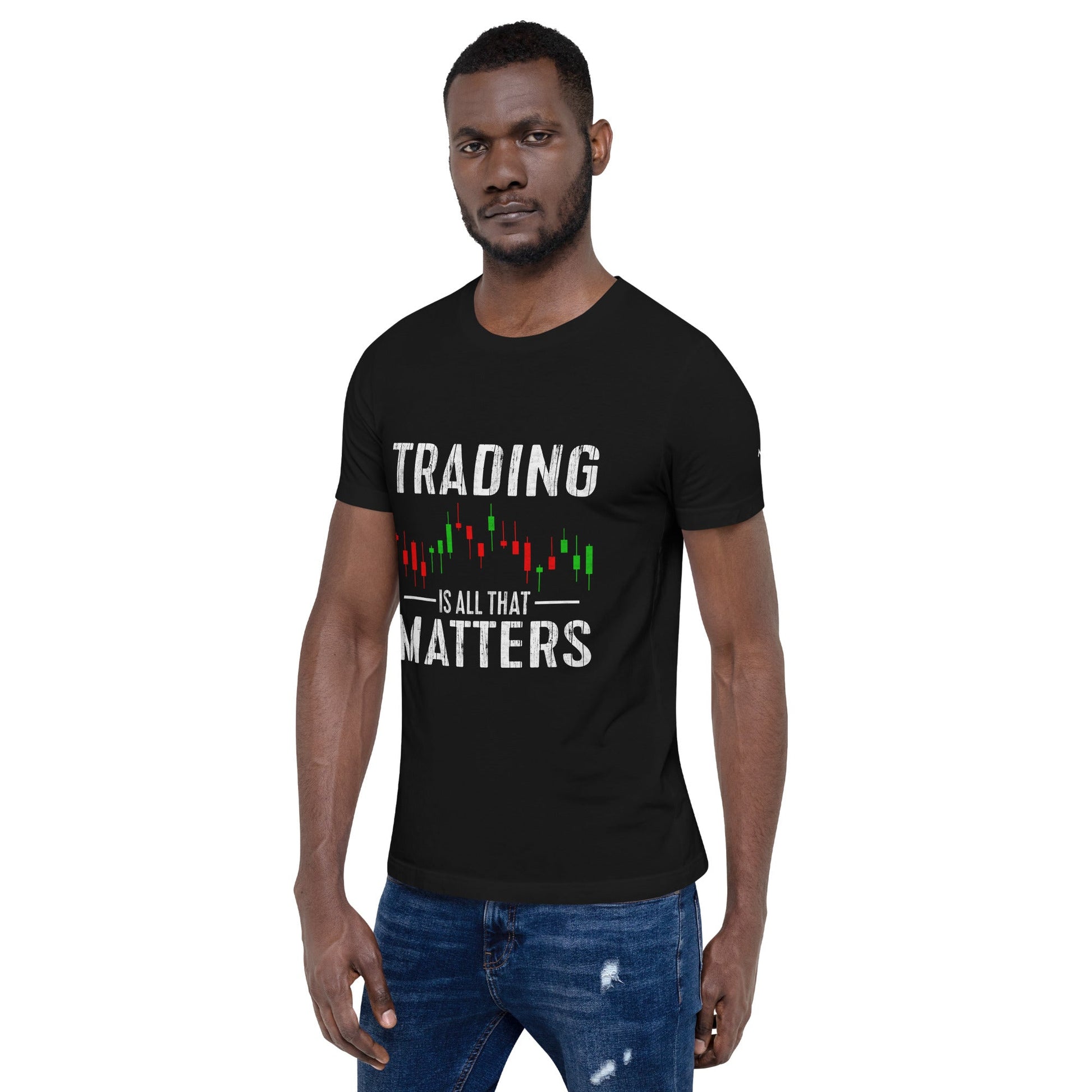 Trading is all that Matters - Unisex t-shirt by DarkByteGear