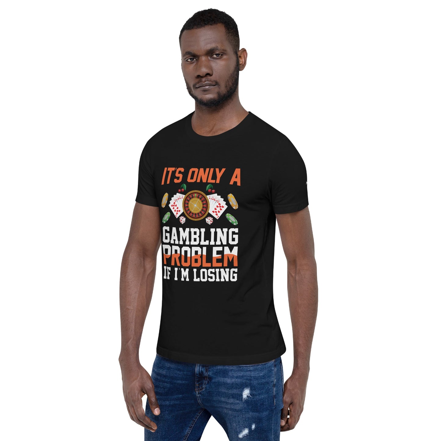 It's only a Gambling Problem, if I am losing - Unisex t-shirt by DarkByteGear