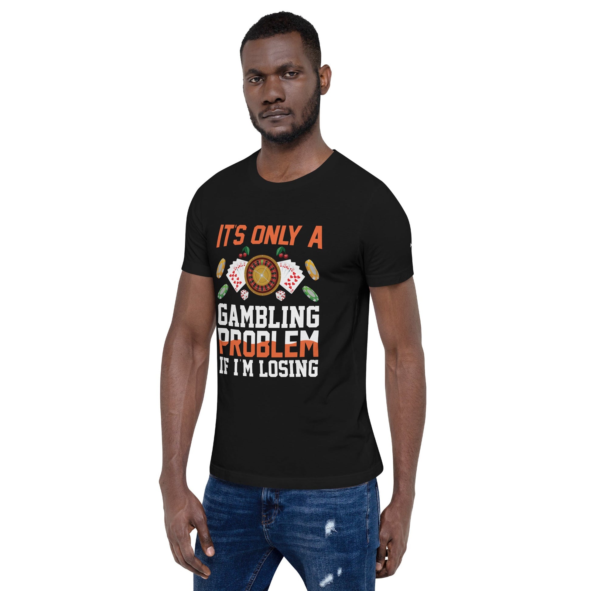 It's only a Gambling Problem, if I am losing - Unisex t-shirt by DarkByteGear
