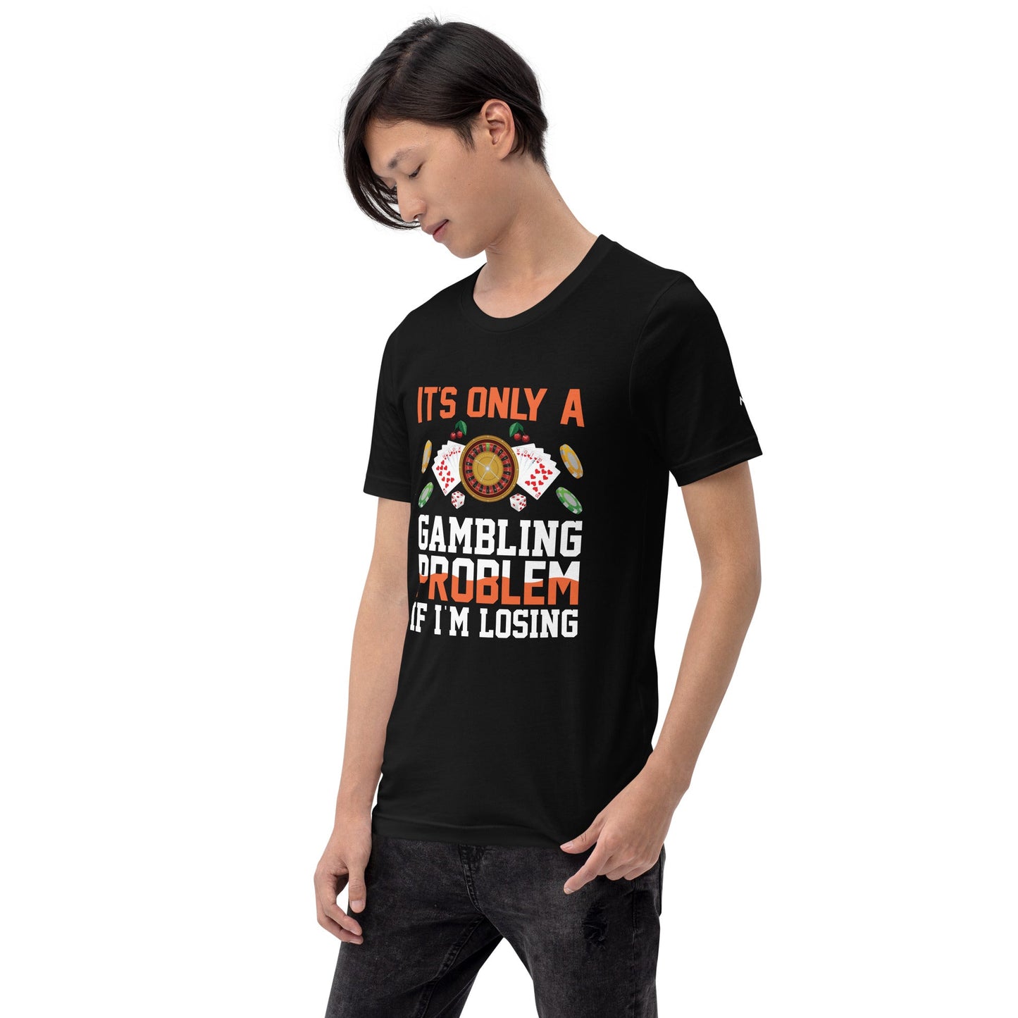 It's only a Gambling Problem, if I am losing - Unisex t-shirt by DarkByteGear