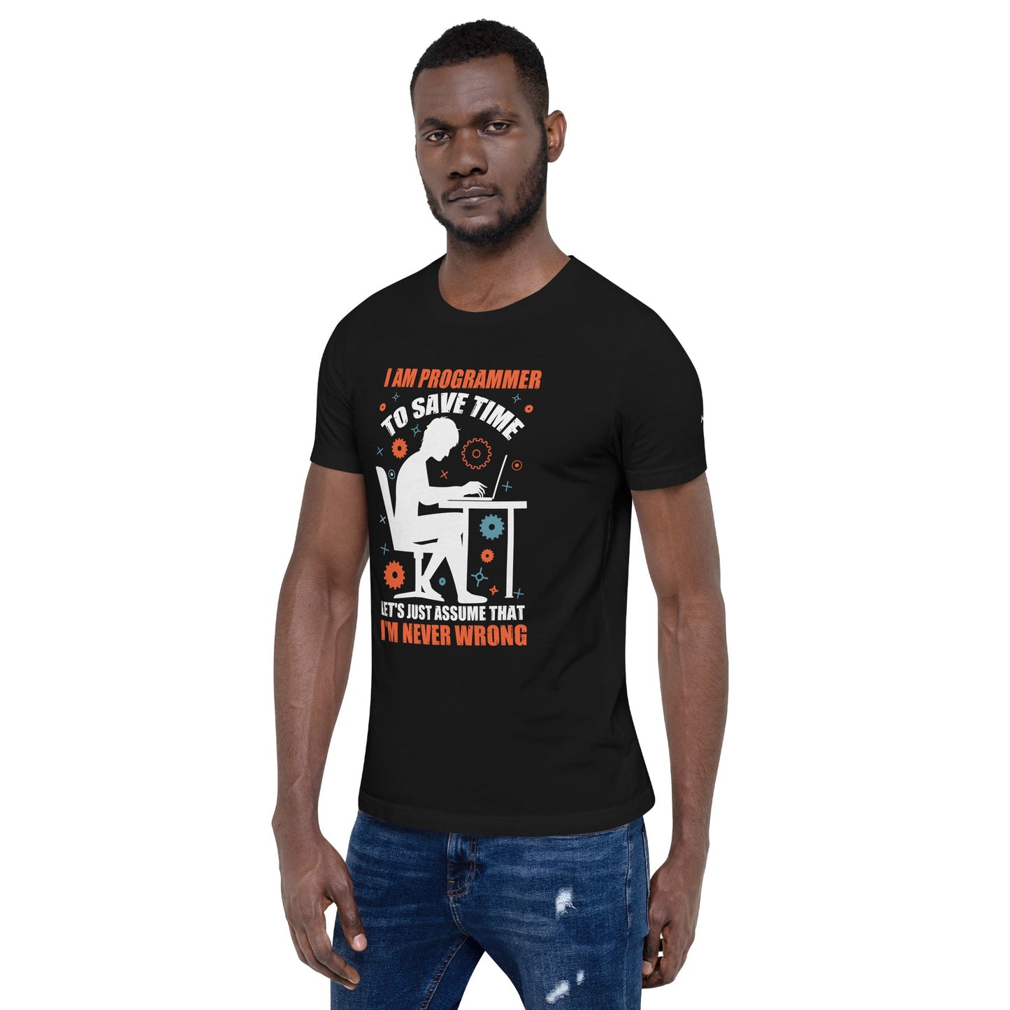 I am Programmer, to Save time, let's just Assume; I am never Wrong - Unisex t-shirt by DarkByteGear