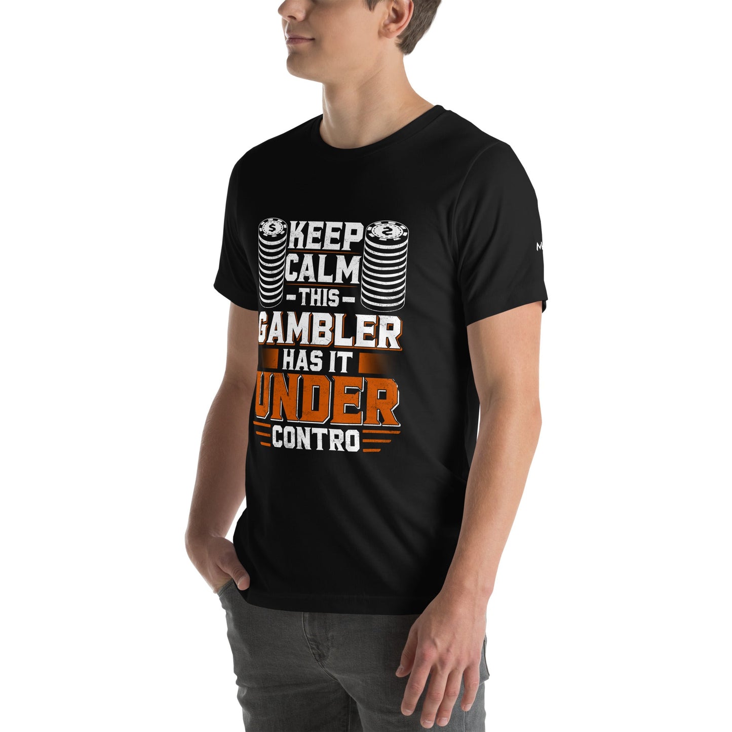 Keep Calm: This Gambler Has it under Control - Unisex t-shirt by DarkByteGear