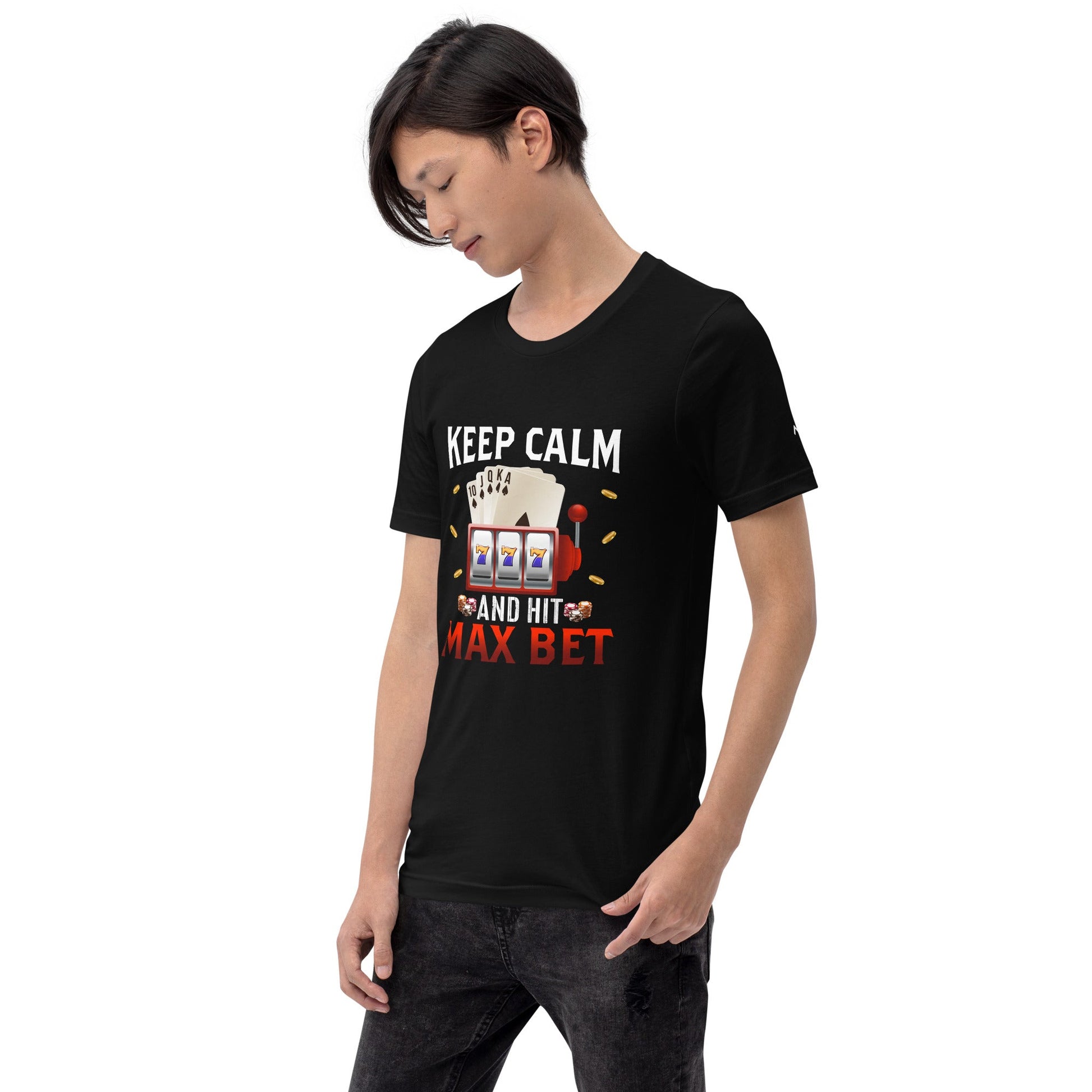 Keep Calm and Hit Max Bet - Unisex t-shirt by DarkByteGear