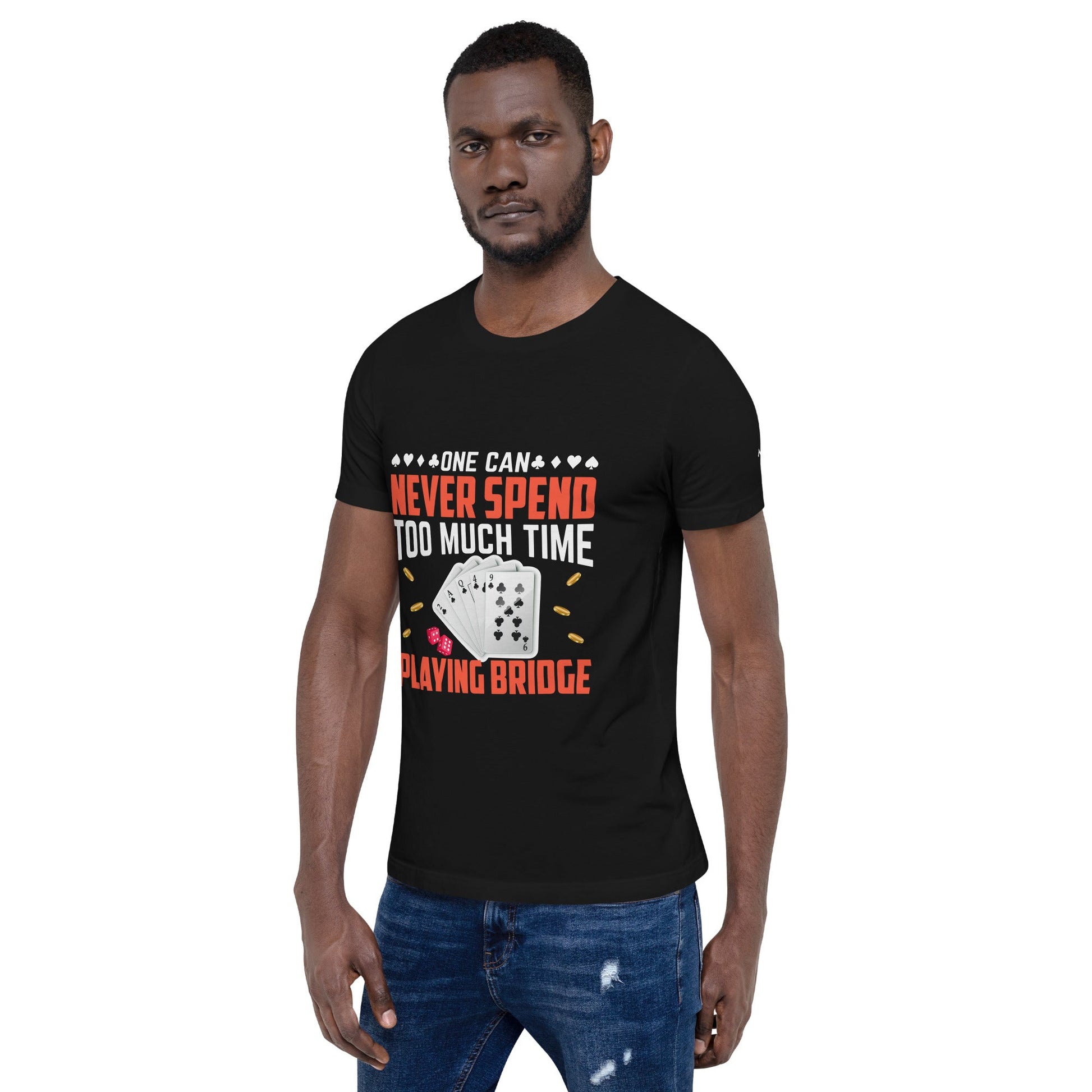 One can never Spend too much Time playing Bridge - Unisex t-shirt by DarkByteGear