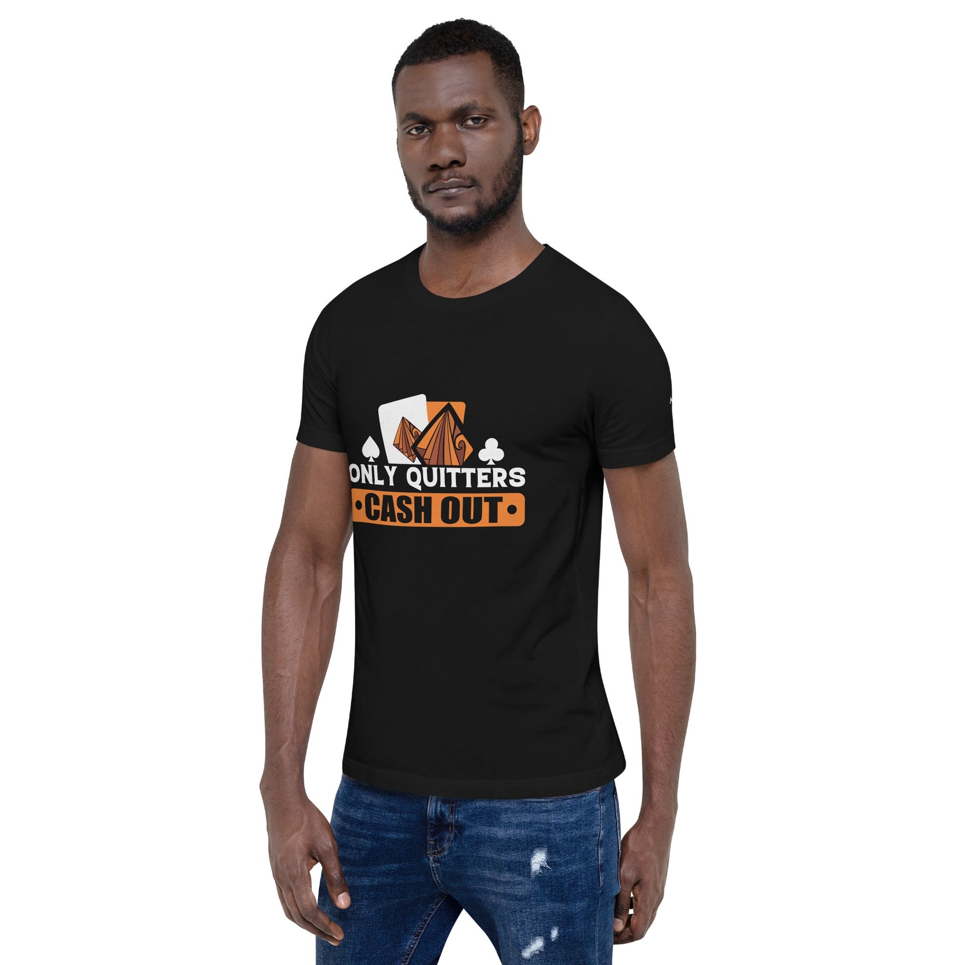 Only Quitters Cash Out - Unisex t-shirt by DarkByteGear