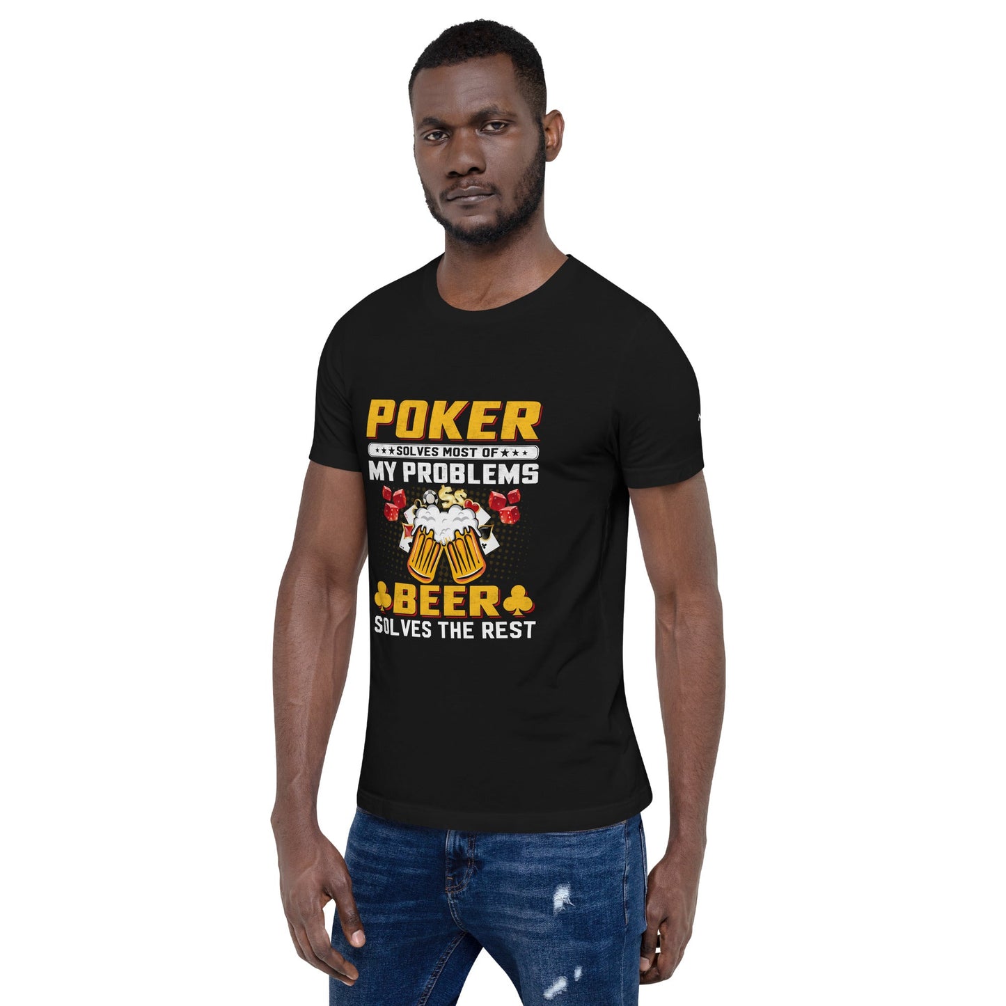 Poker Solves Most of My Problems, but Beer Solves the Rest - T-Shirt by DarkByteGear
