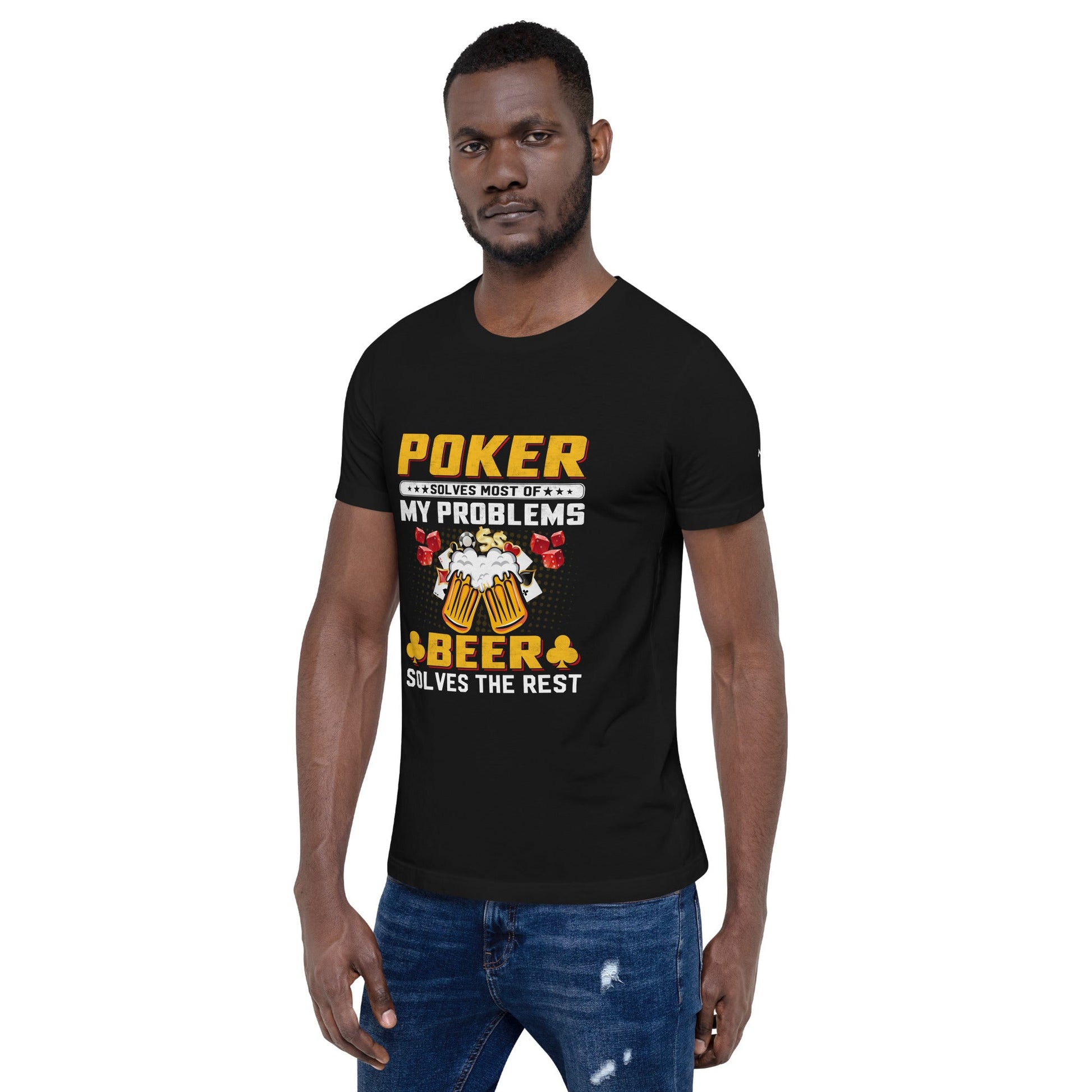 Poker Solves Most of My Problems, but Beer Solves the Rest - T-Shirt by DarkByteGear