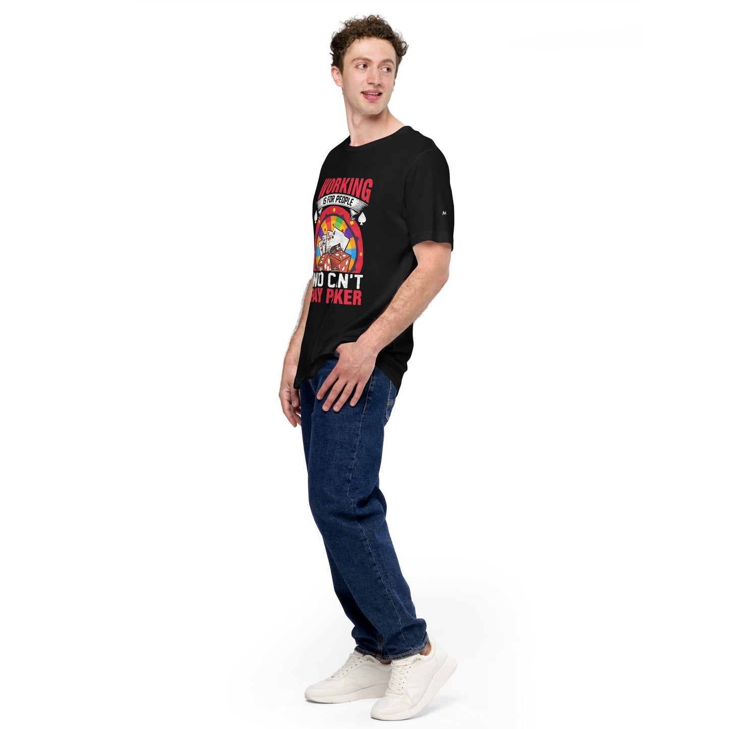 Working is for people for Who can't Play Poker - Unisex t-shirt by DarkByteGear