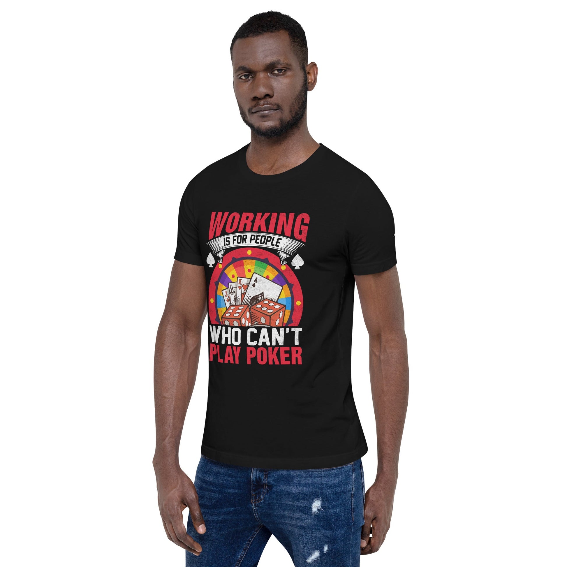 Working is for people for Who can't Play Poker - Unisex t-shirt by DarkByteGear