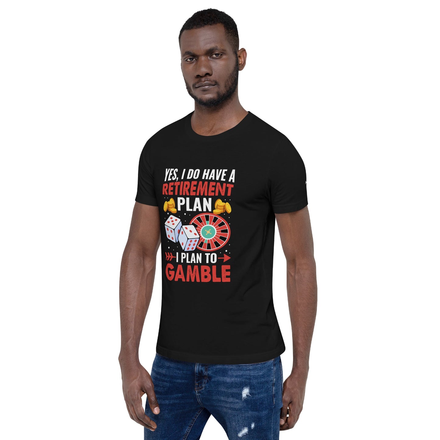I Have a Retirement Plan; I Plan to Gamble - Unisex t-shirt by DarkByteGear