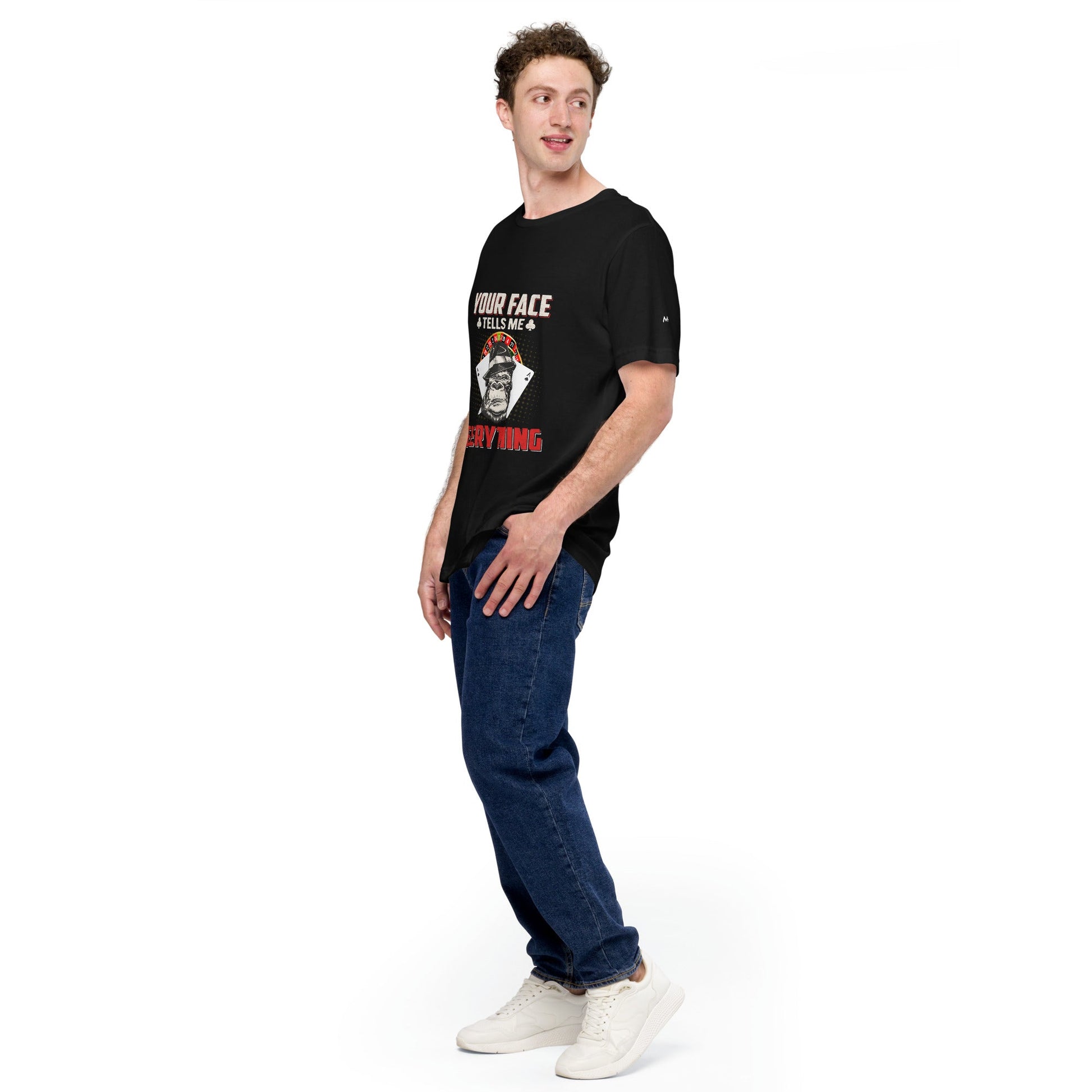 Your Face Tells me Everything - Unisex t-shirt by DarkByteGear