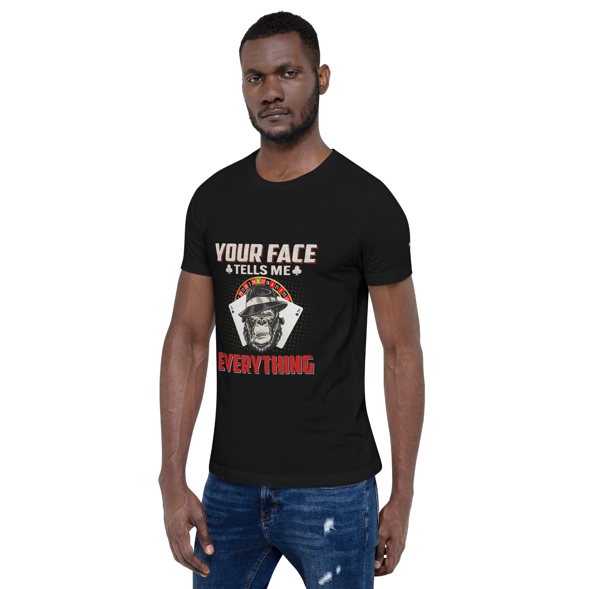 Your Face Tells me Everything - Unisex t-shirt by DarkByteGear