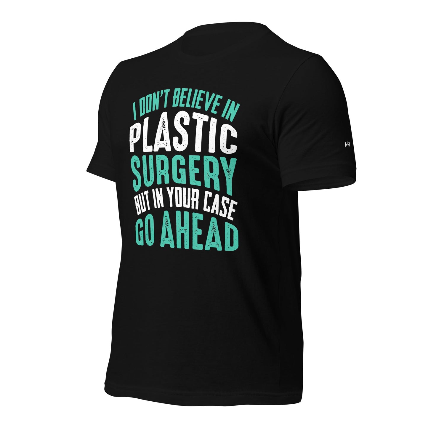 I don't believe in plastic surgery - Unisex t-shirt by DarkByteGear