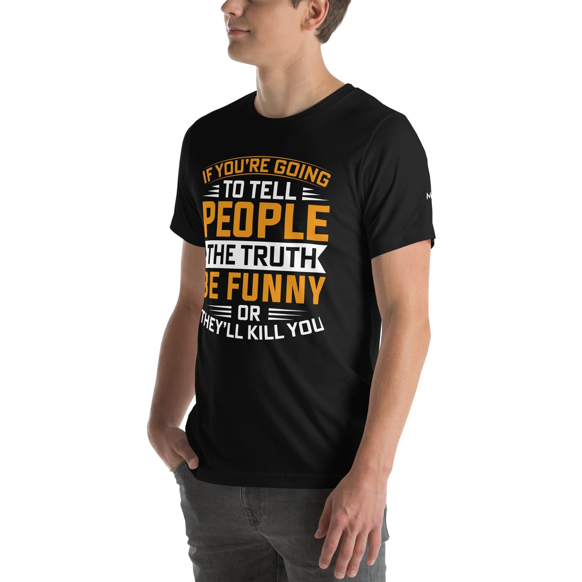 If you are going to tell the people the truth; be funny or they'll kill you - Unisex t-shirt by DarkByteGear