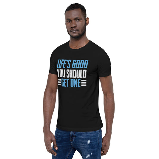 Life is good; you should get one - Unisex t-shirt by DarkByteGear