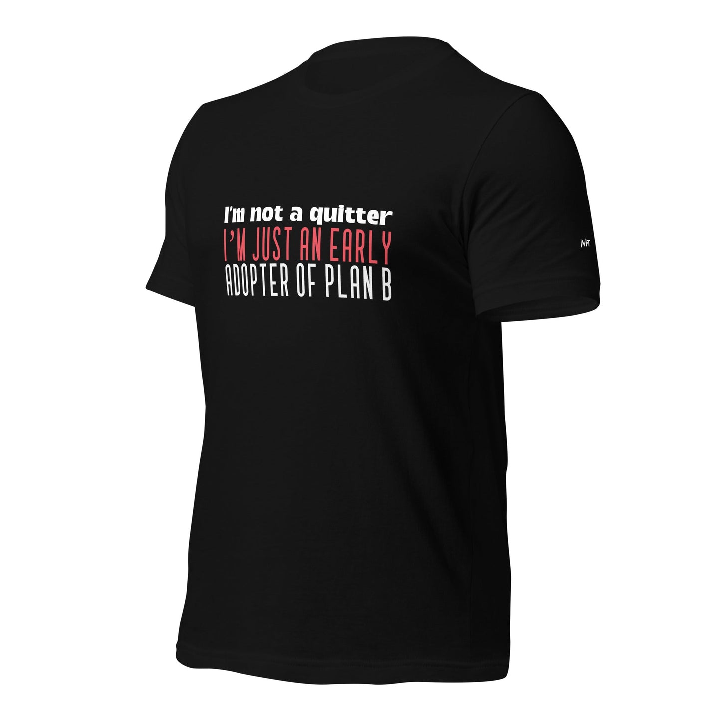 I Am not a Quitter: I Am an early adopter of Plan B - Unisex t-shirt by DarkByteGear