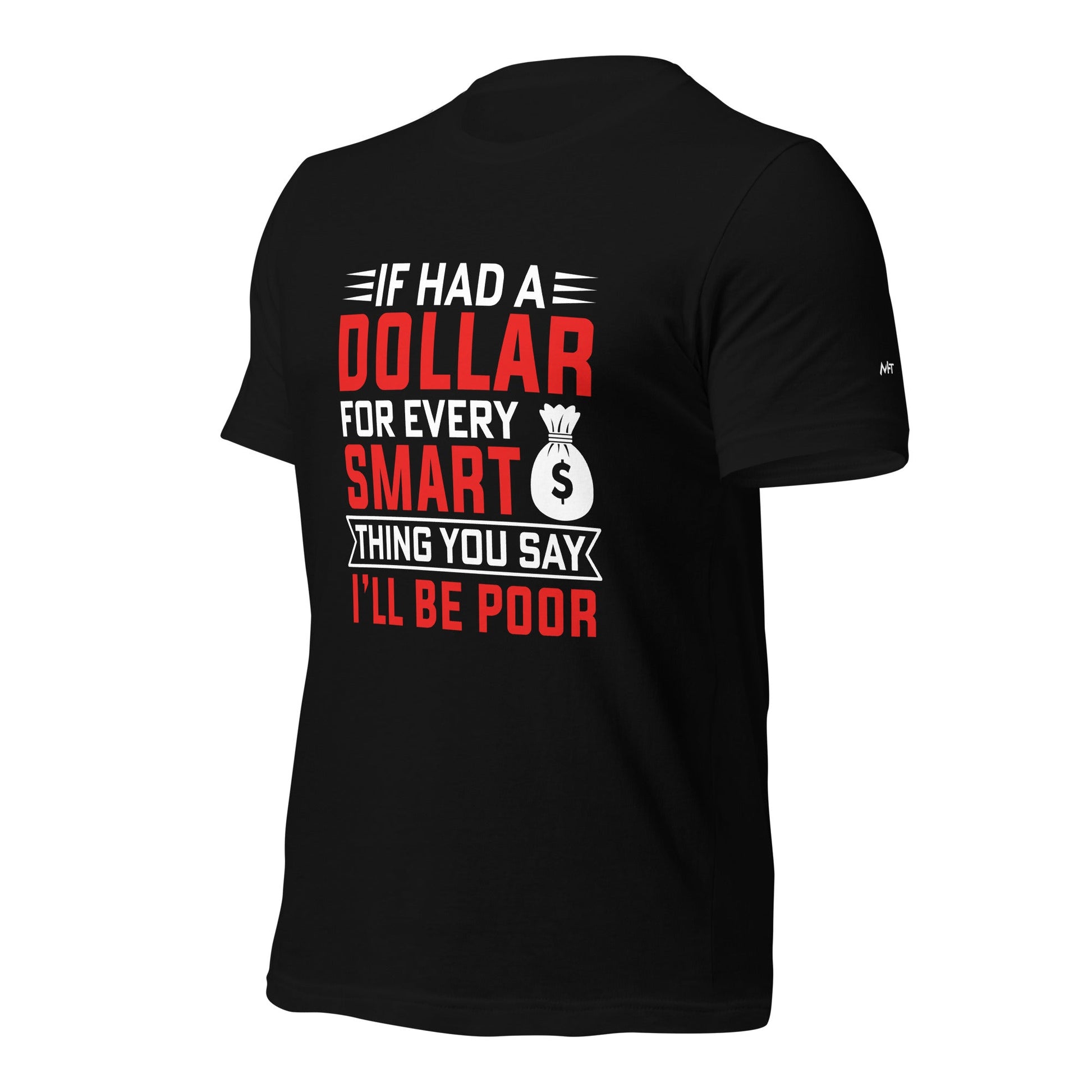 If I had a dollar for every smart thing you say, I'll be poor - Unisex t-shirt by DarkByteGear