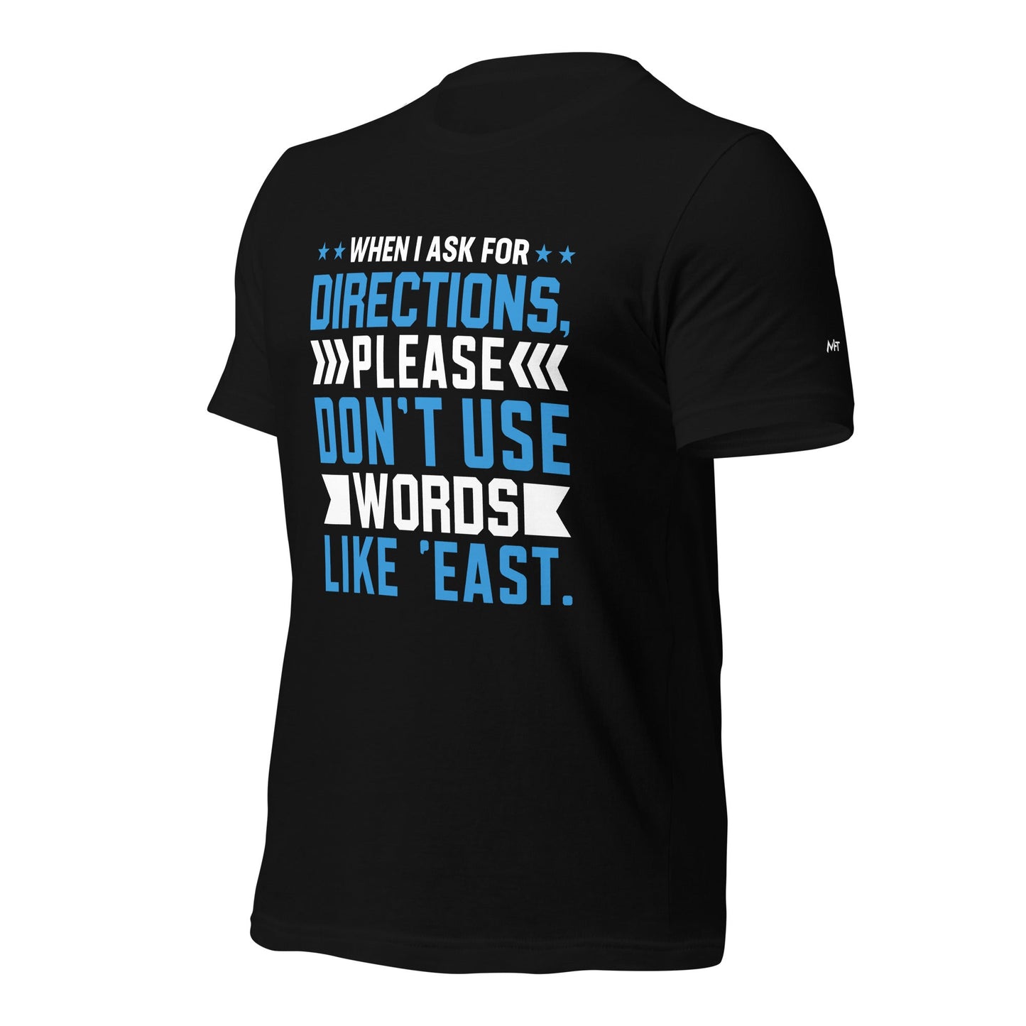 When I ask for directions, please don't use word like 'East' - Unisex t-shirt by DarkByteGear
