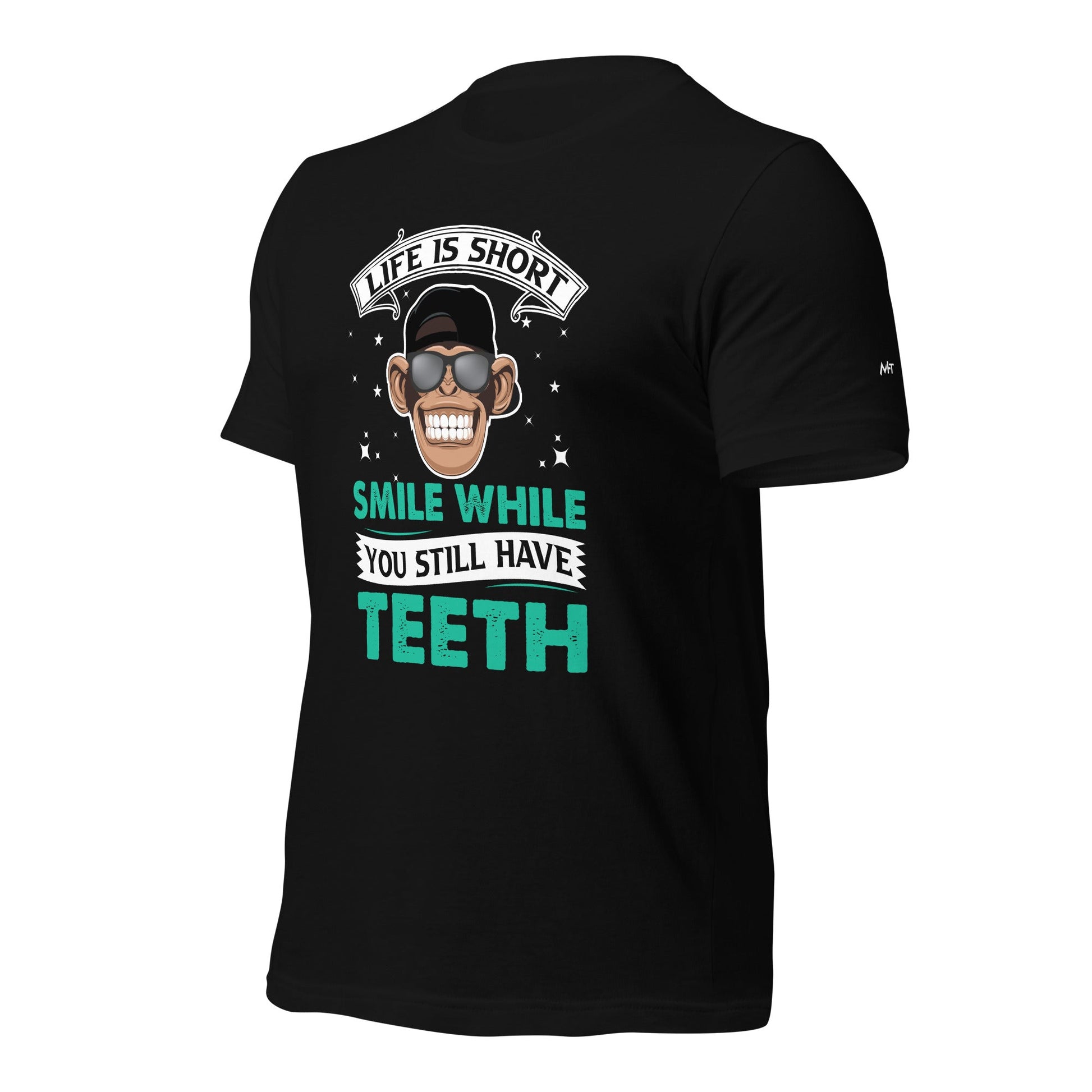 Life is Short, Smile while you still have teeth - Unisex t-shirt by DarkByteGear