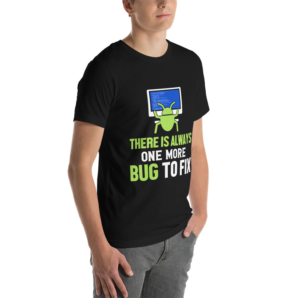 There is always one more Bug to work - Unisex t-shirt by DarkByteGear