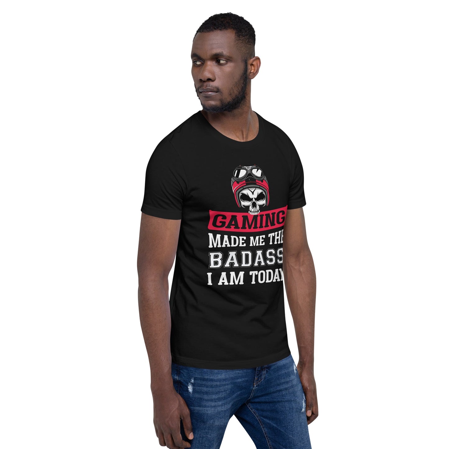 Gaming makes me the Badass I am Today - Unisex t-shirt by DarkByteGear
