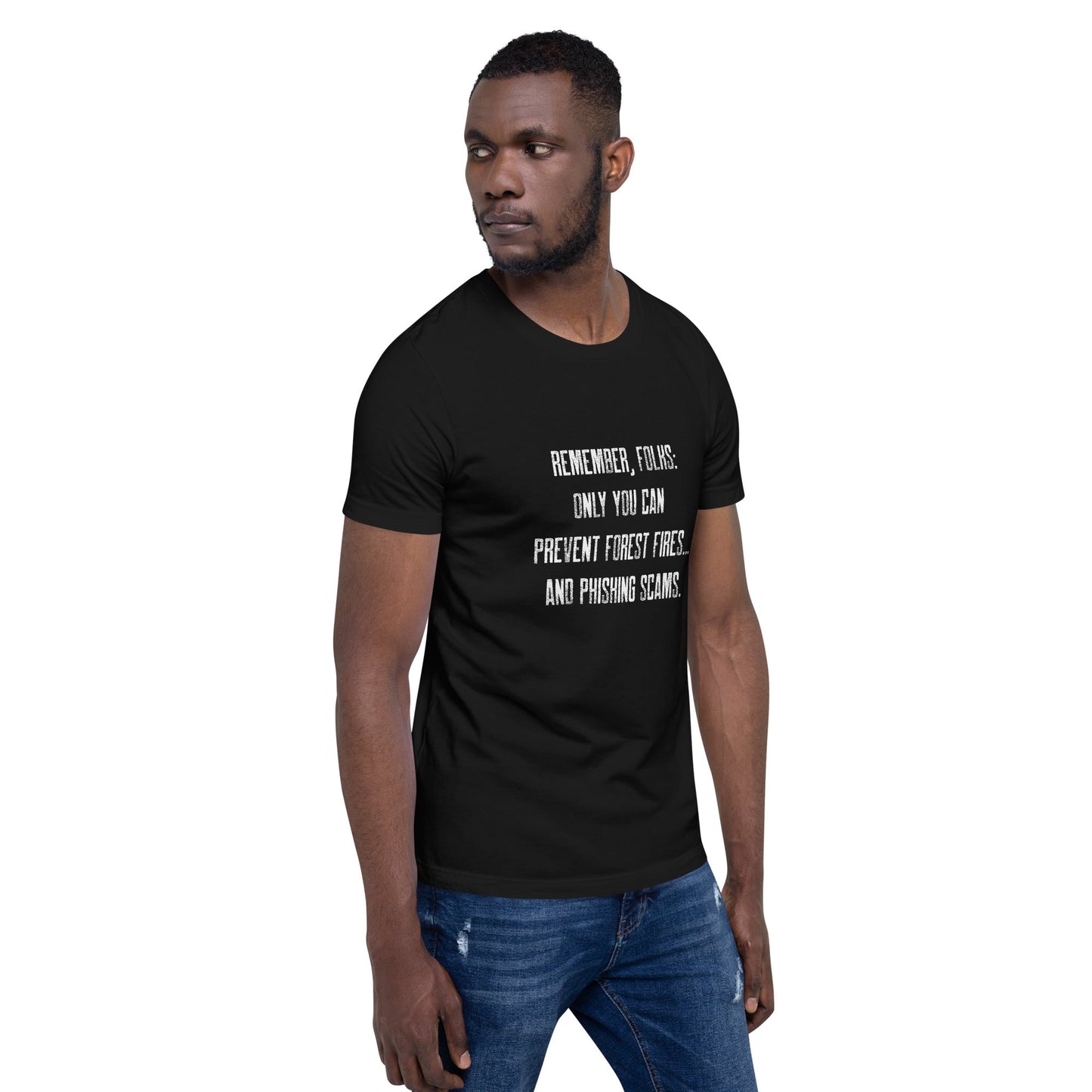 Remember folks only YOU can prevent forest fires and phishing scams - Unisex t-shirt by DarkByteGear
