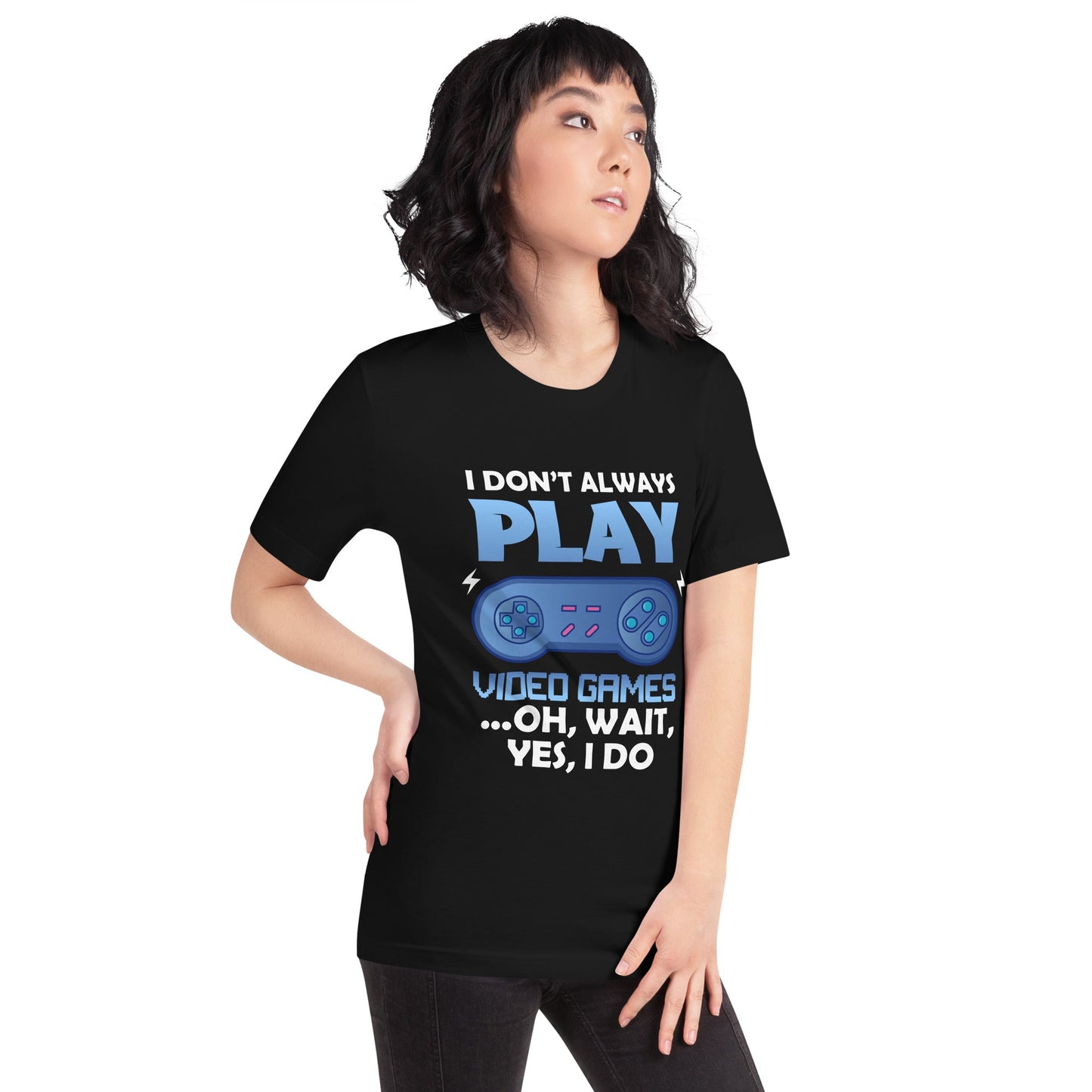 I don't always Play Video Game; Oh, Wait! Yes, I do - Unisex t-shirt by DarkByteGear
