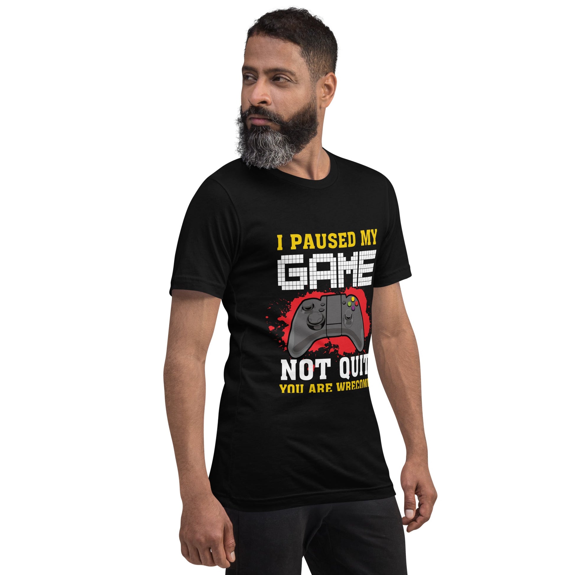 I Paused My Game, Not quit and you are welcome - Unisex t-shirt by DarkByteGear