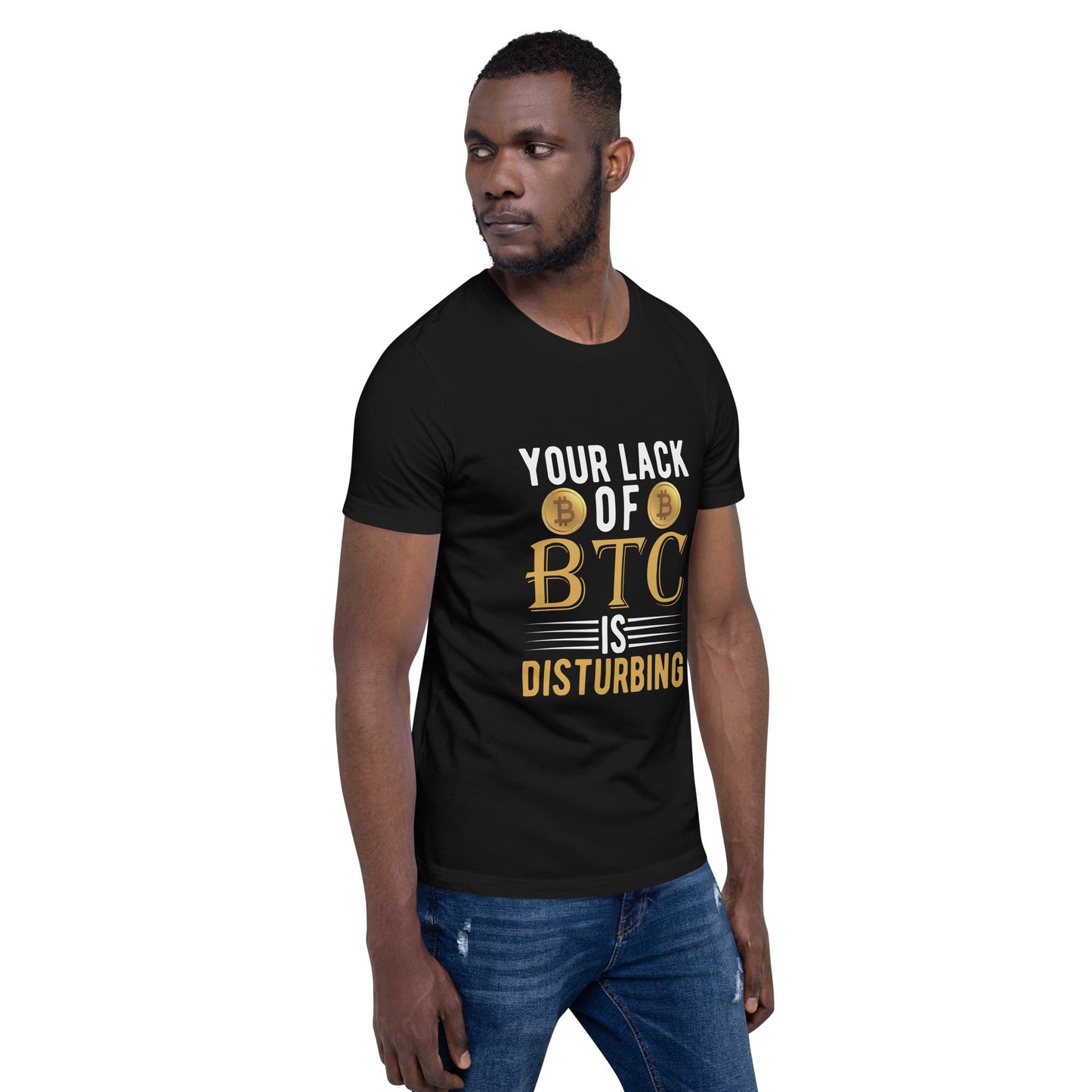 Your Lack of Bitcoin is Disturbing - Unisex t-shirt by DarkByteGear
