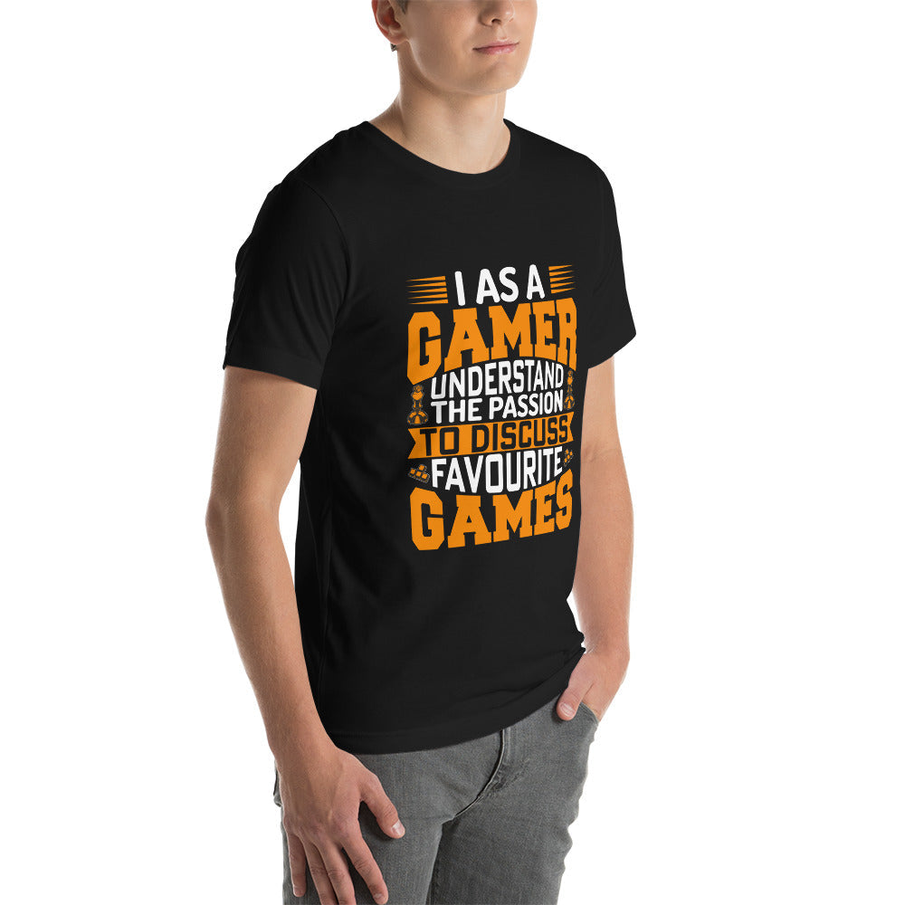 I, as a Gamer, Understand the Passion to Discuss Favorite Games - Unisex t-shirt by DarkByteGear