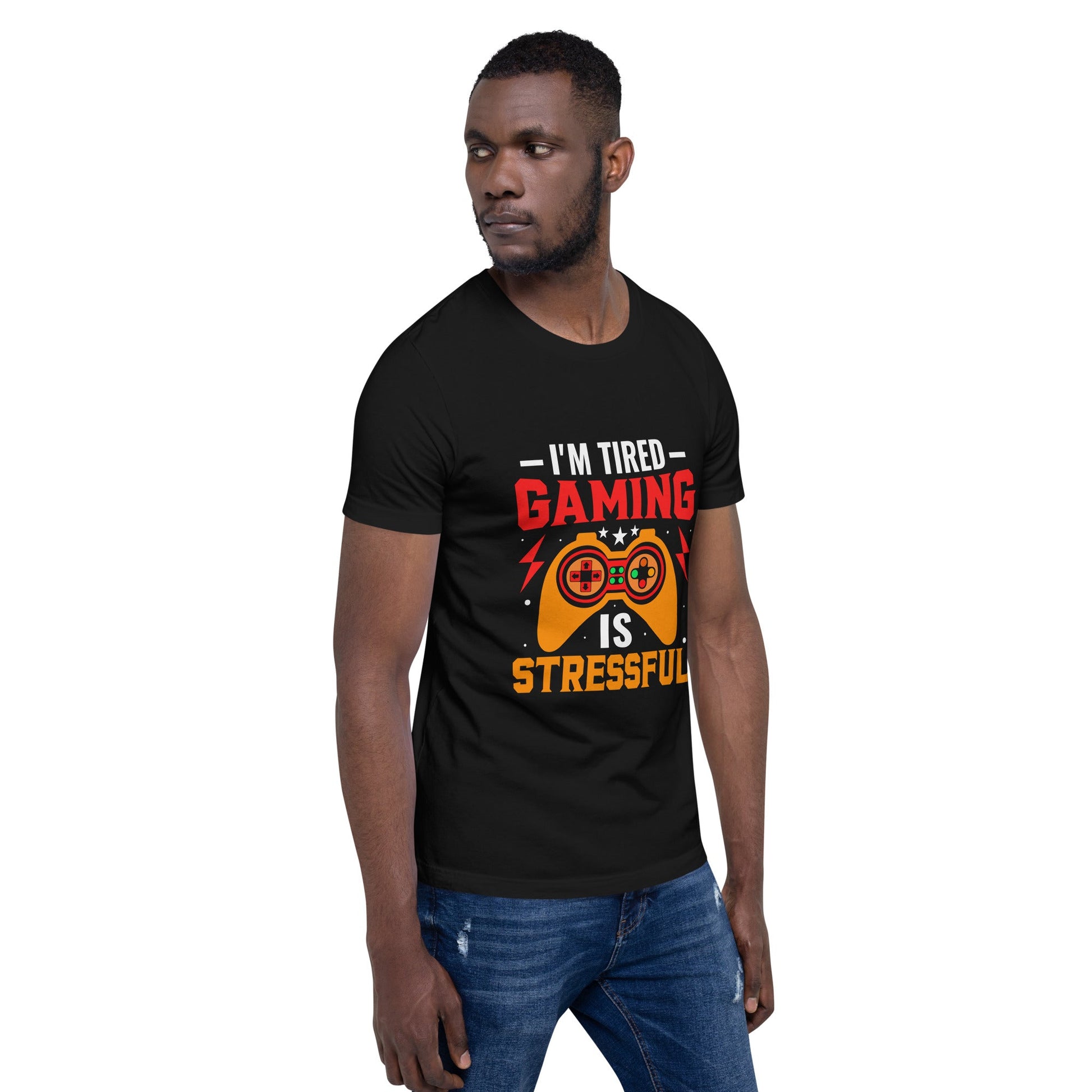 I'm Tired, Gaming is Stressful - Unisex t-shirt by DarkByteGear