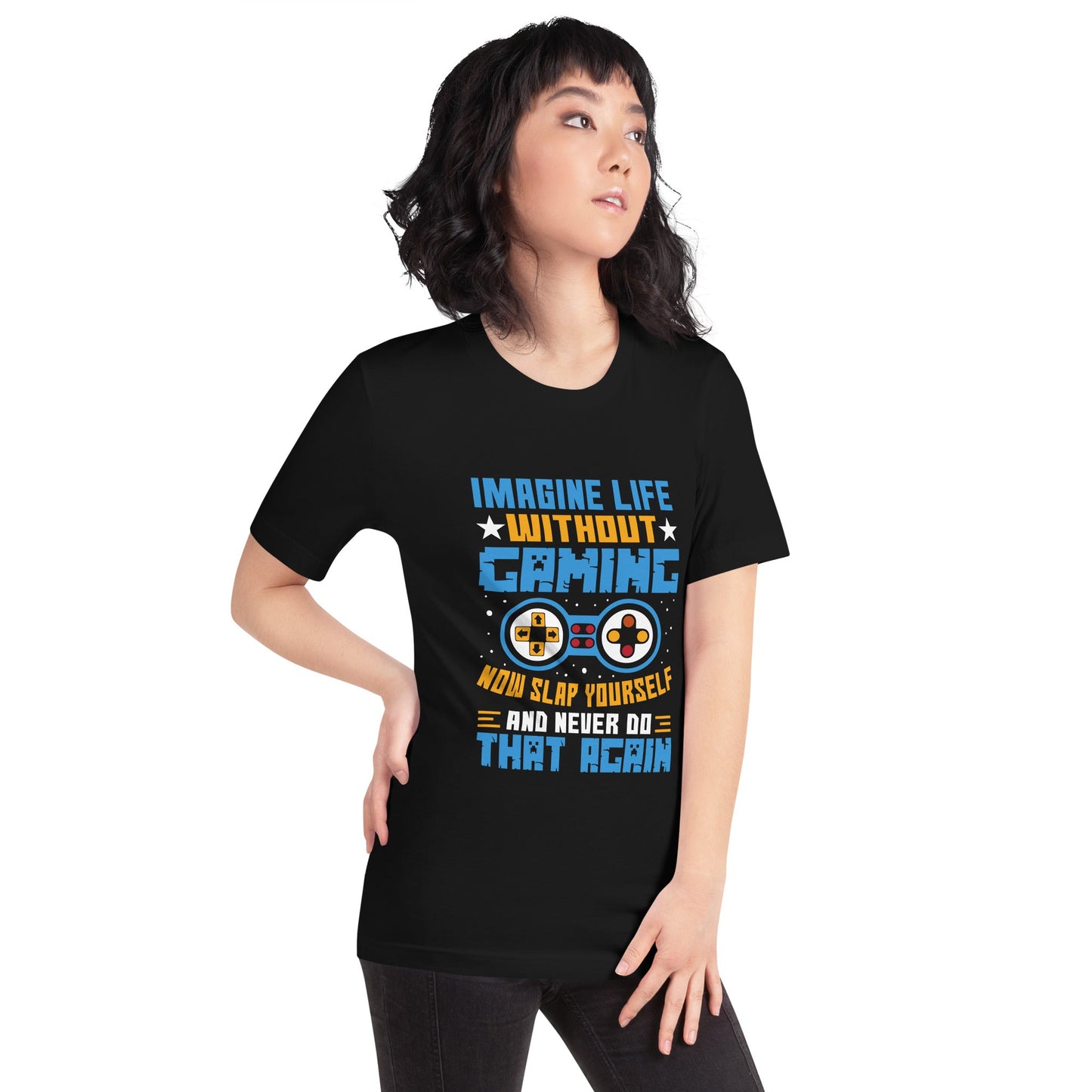 Imagine Life Without Gaming Now Slap Yourself and Never Do that again Rima 15 - Unisex t-shirt by DarkByteGear