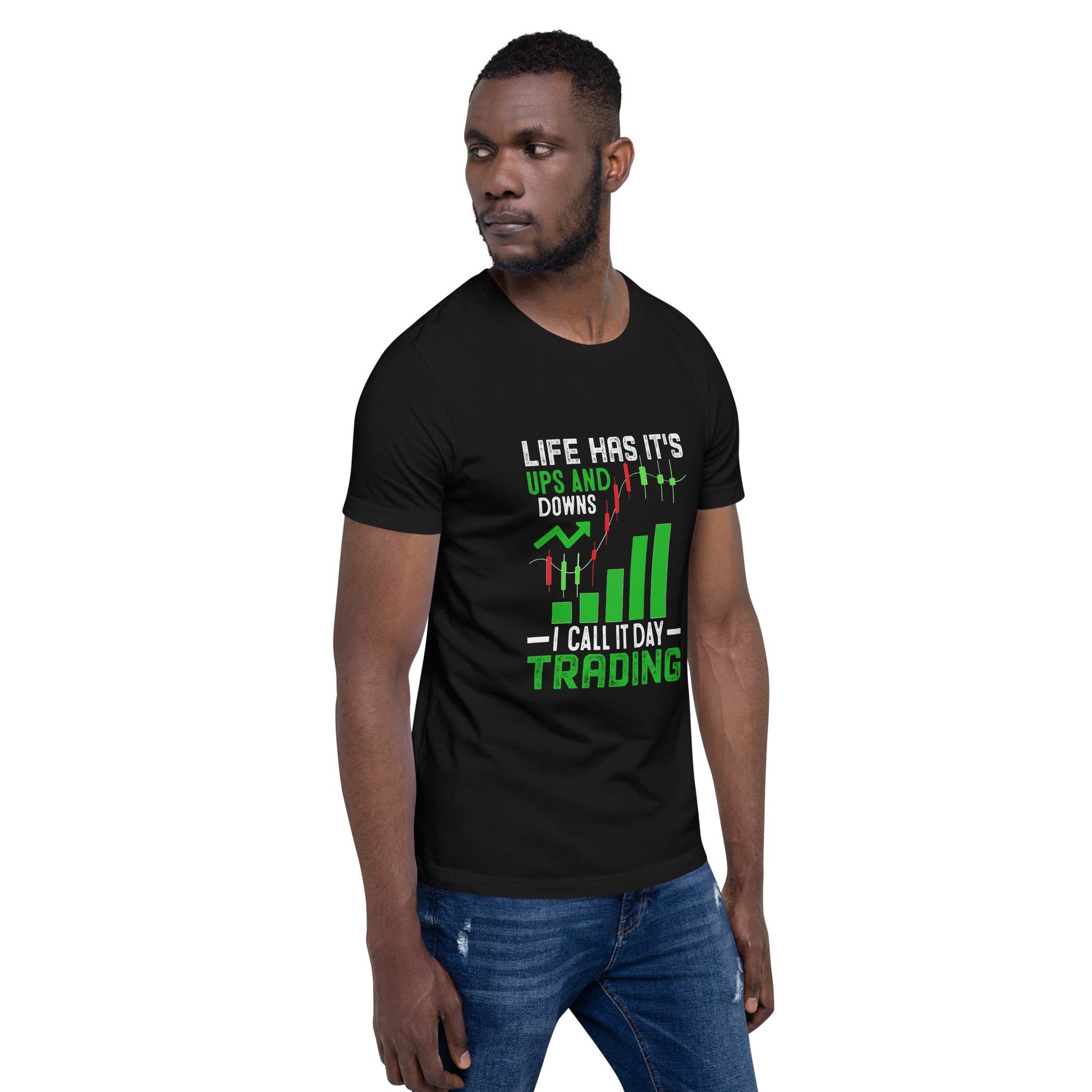 Life Has it's ups and down; I Call it Day Trading - Unisex t-shirt by DarkByteGear