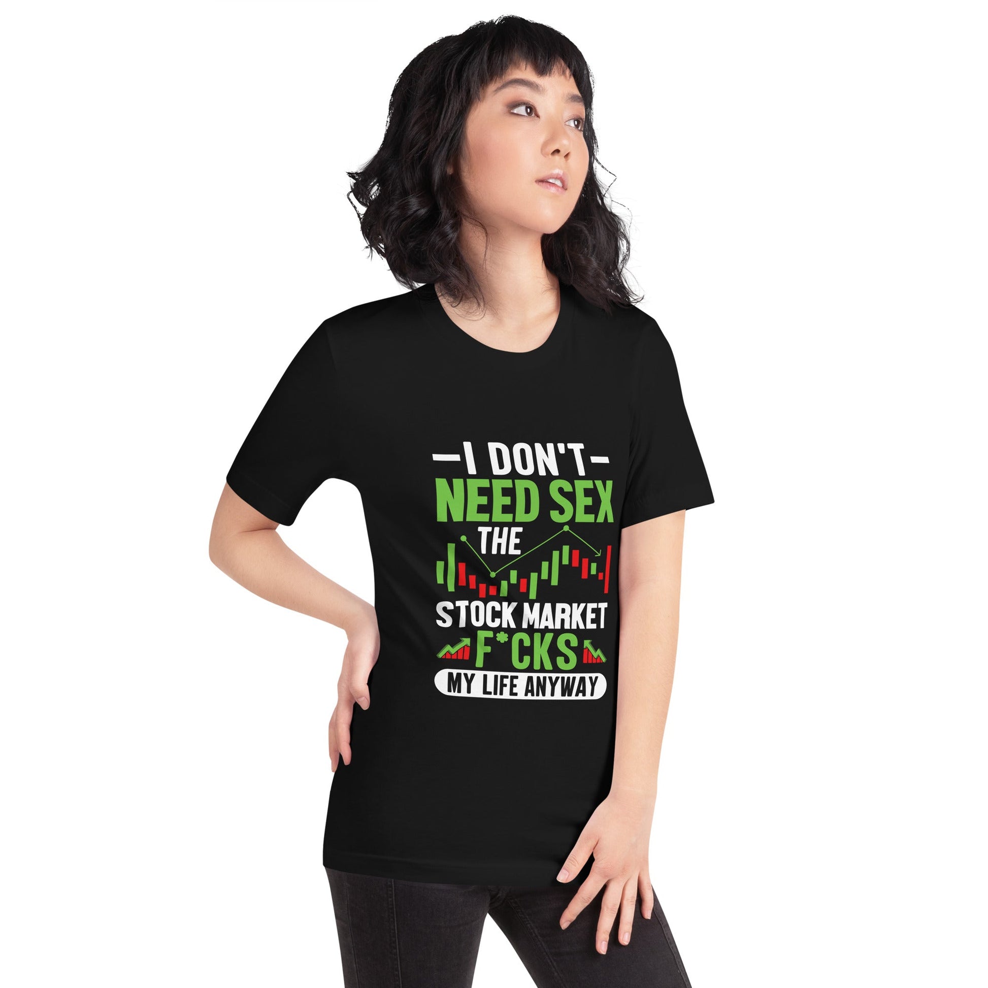 I don't Need sex, the Stock Market Fucks my life anyway - Unisex t-shirt by DarkByteGear