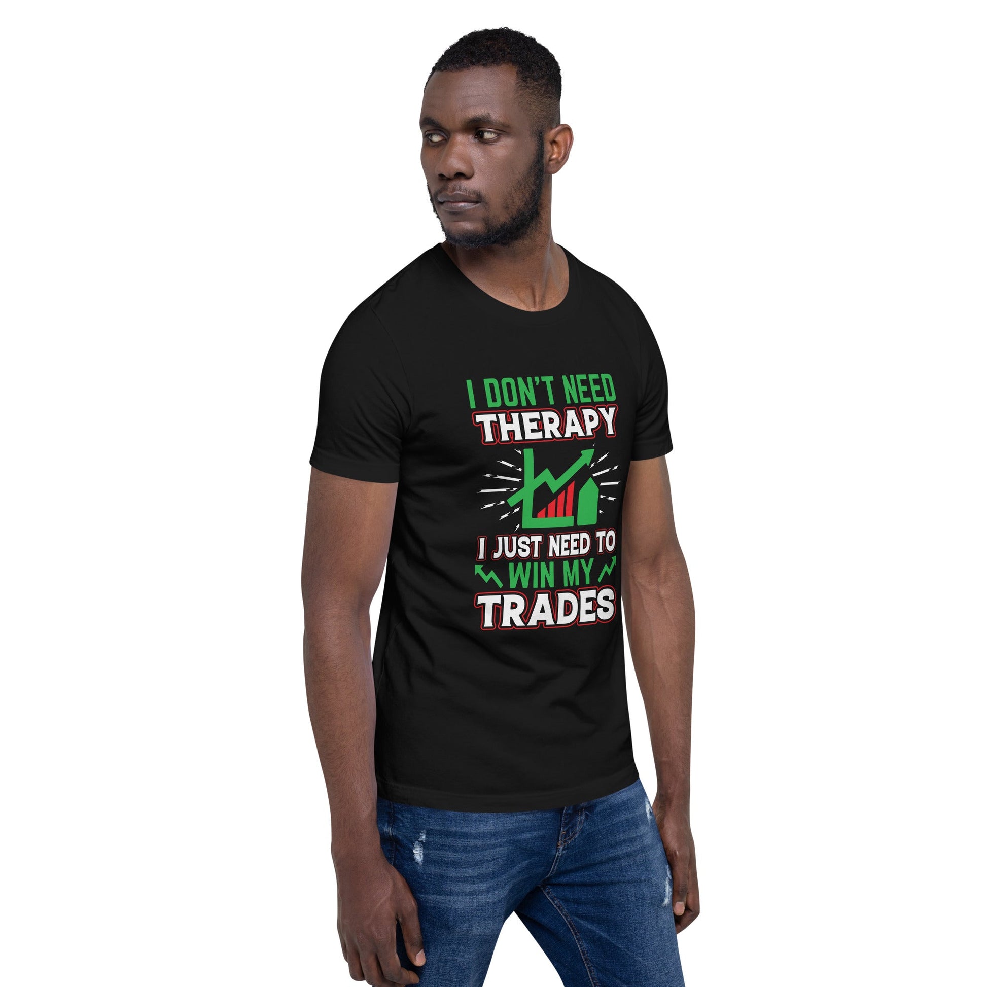 I don't Need therapy, I just Need to Win my Trades V2 - Unisex t-shirt by DarkByteGear