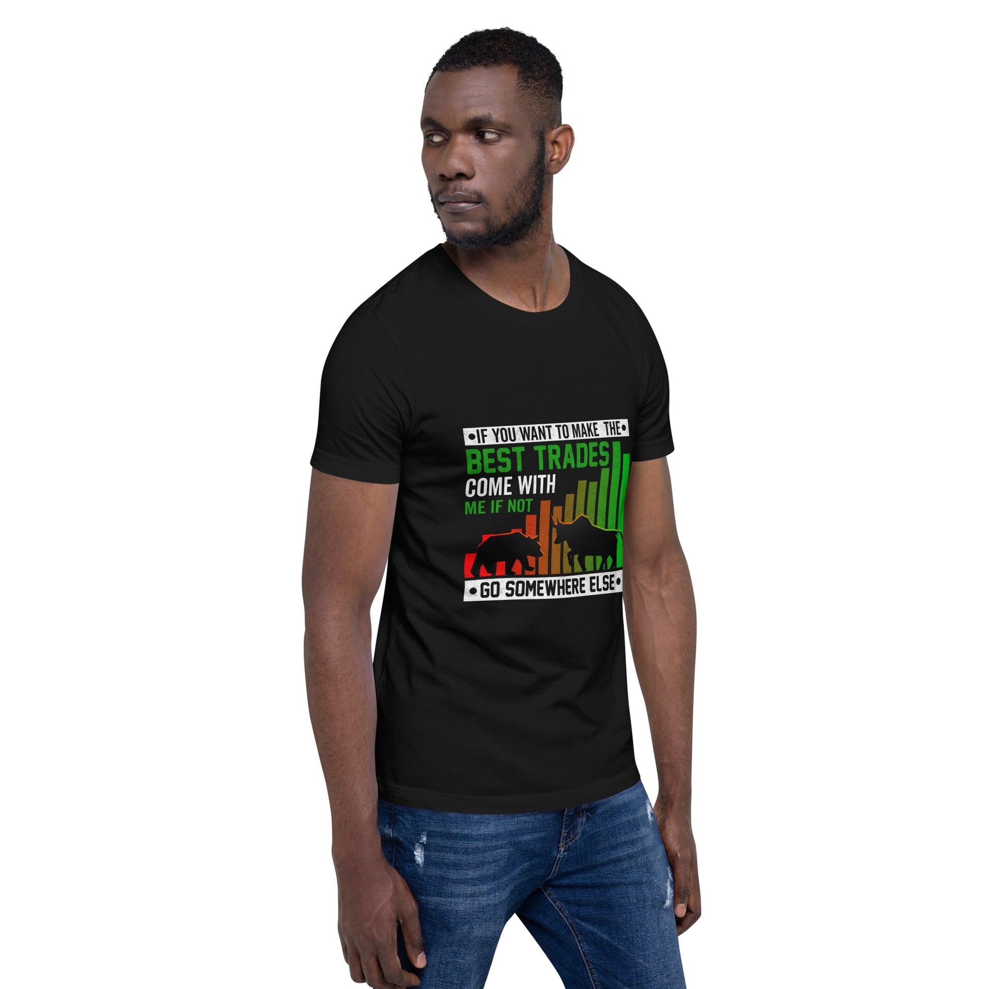 If you Want to Make the best trades, Come with me if not, go somewhere else Eyasir - Unisex t-shirt by DarkByteGear