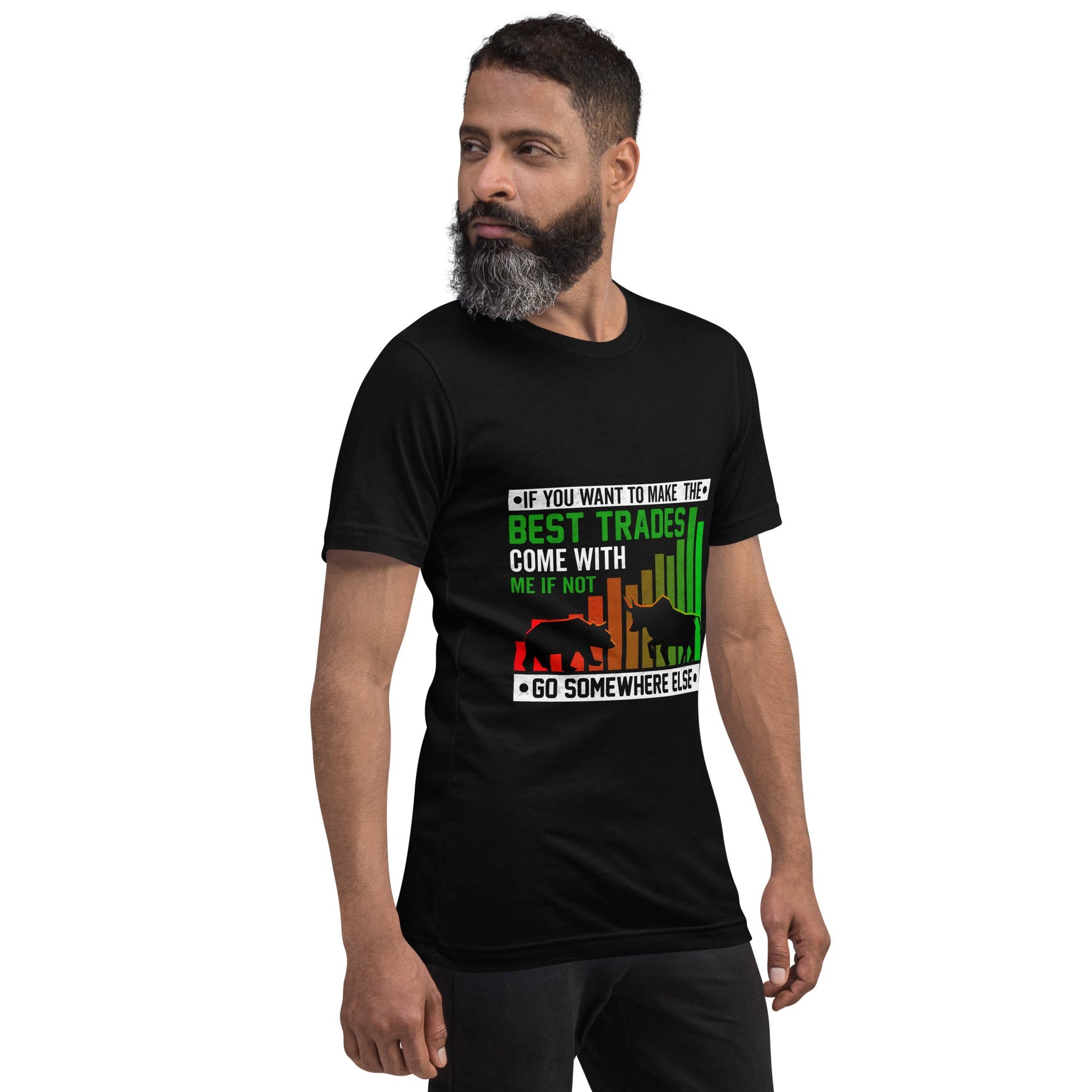 If you Want to Make the best trades, Come with me if not, go somewhere else Eyasir - Unisex t-shirt by DarkByteGear