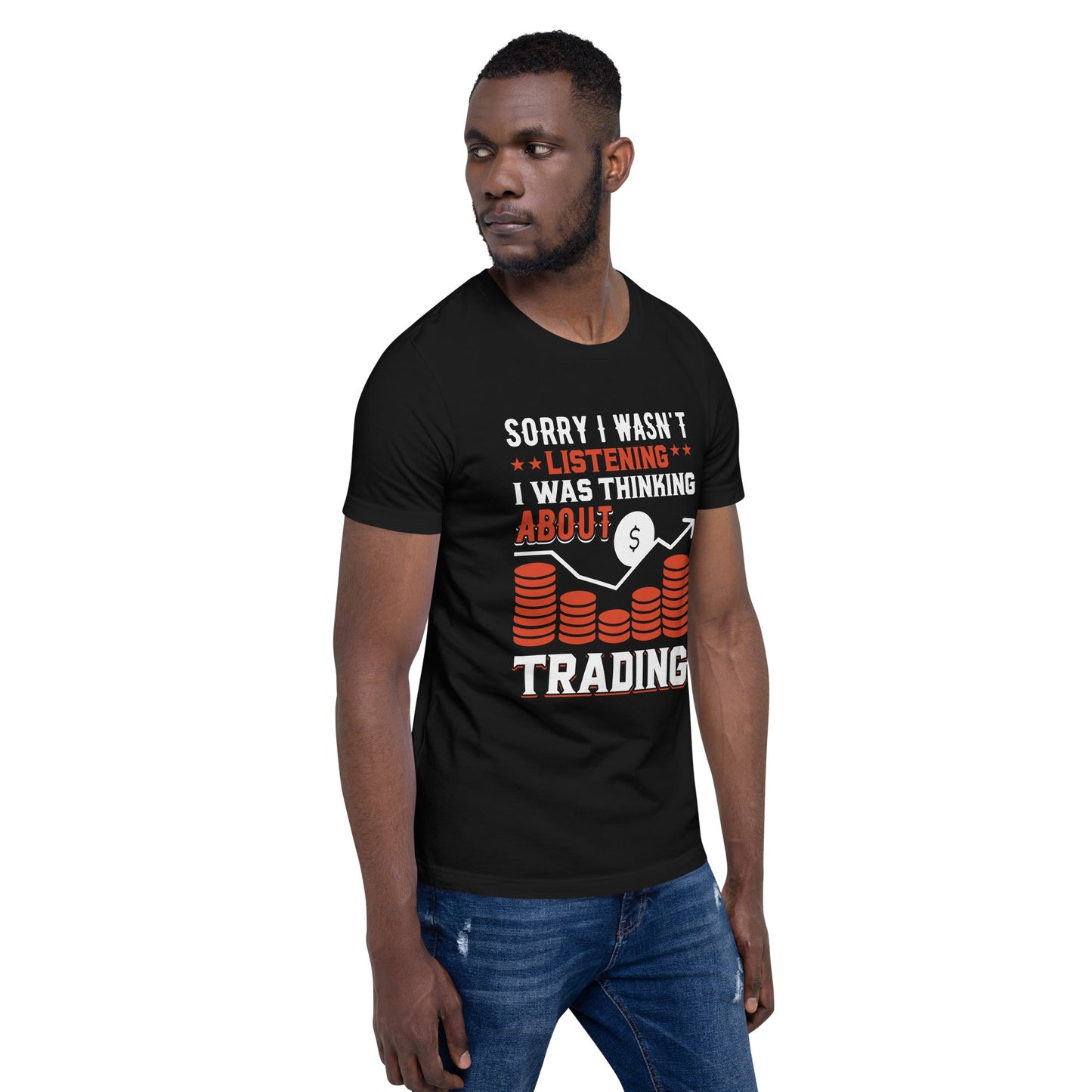 I am not Listening; I am Thinking about Trading - Unisex t-shirt by DarkByteGear