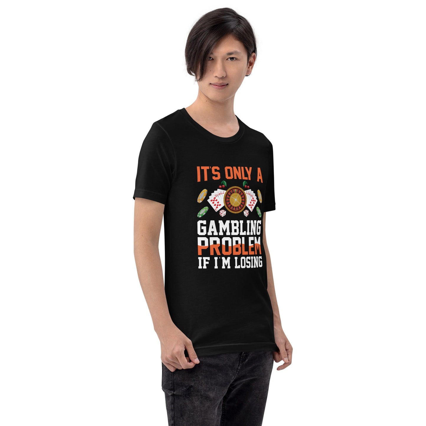It's only a Gambling Problem, if I am losing - Unisex t-shirt by DarkByteGear