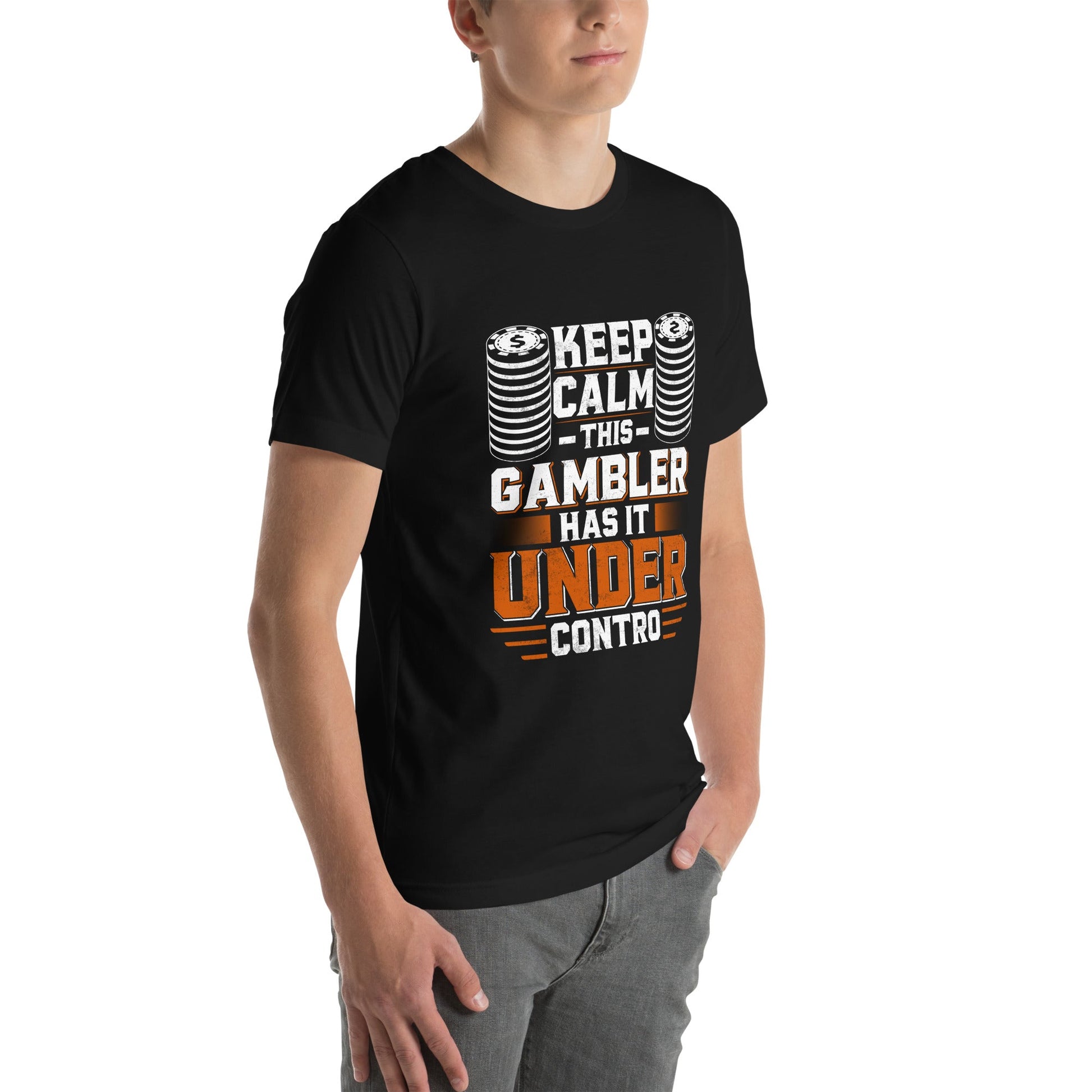Keep Calm: This Gambler Has it under Control - Unisex t-shirt by DarkByteGear
