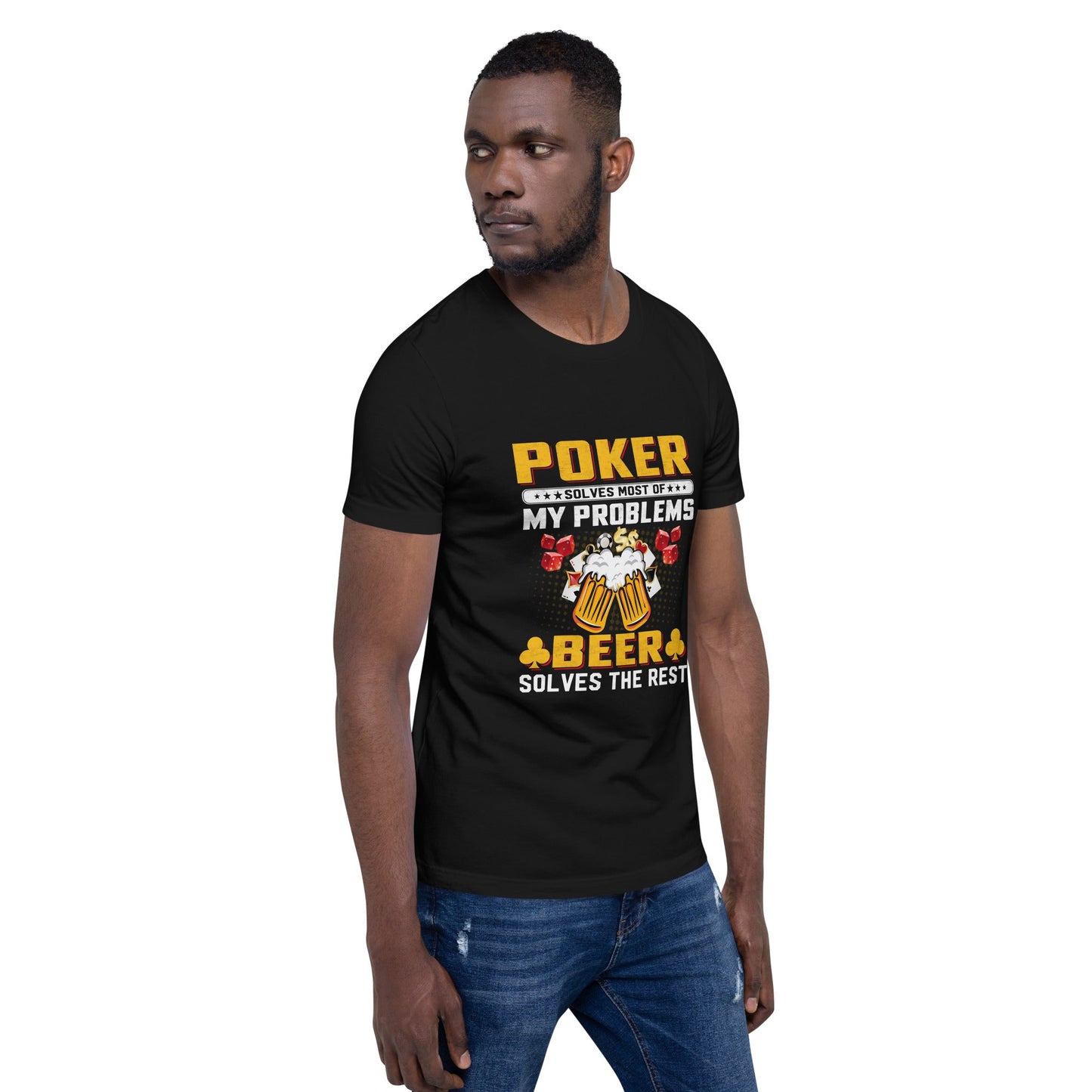 Poker Solves Most of My Problems, but Beer Solves the Rest - T-Shirt by DarkByteGear
