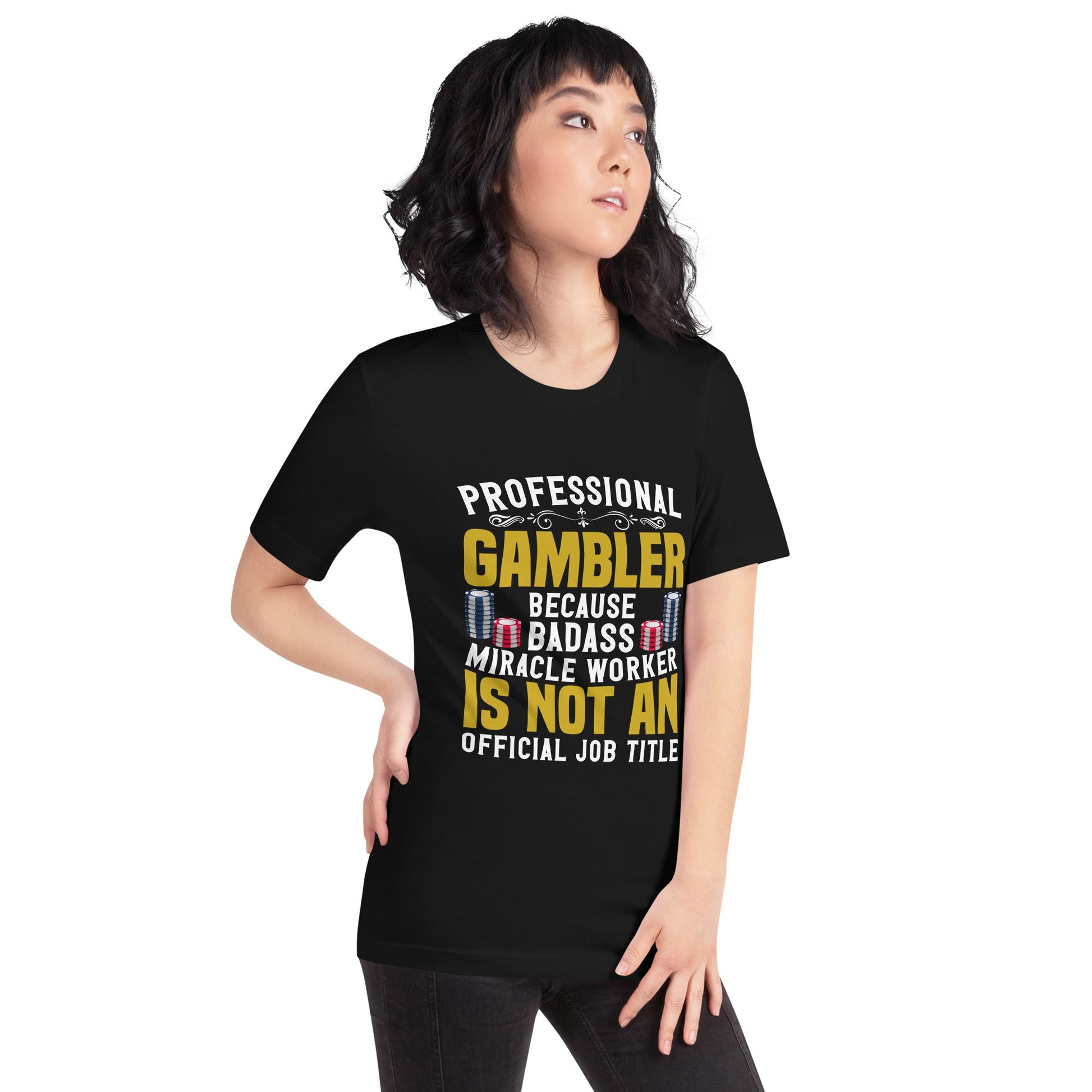 Professional Gambler because Badass Miracle Worker is an official Job Title - Unisex t-shirt by DarkByteGear