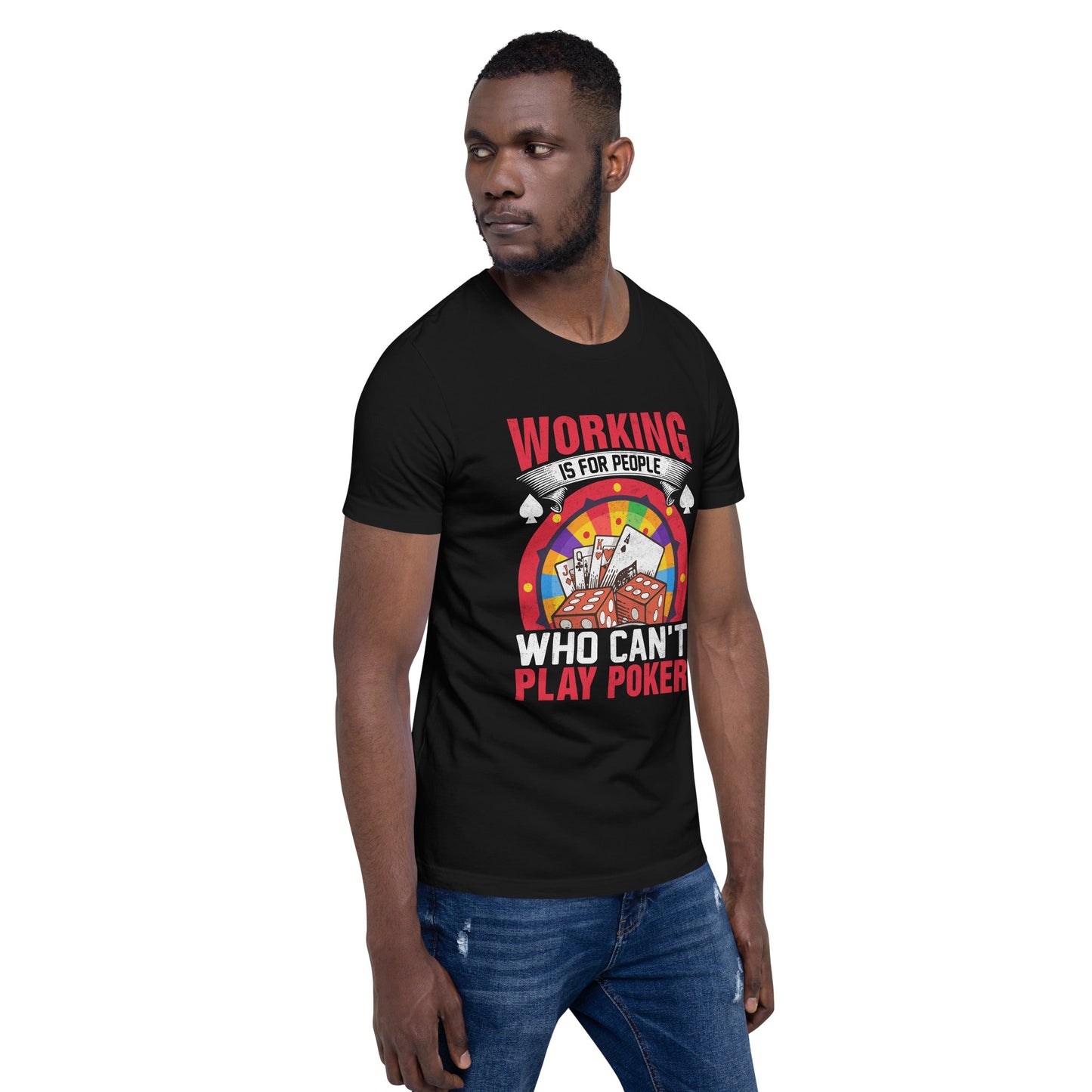 Working is for people for Who can't Play Poker - Unisex t-shirt by DarkByteGear