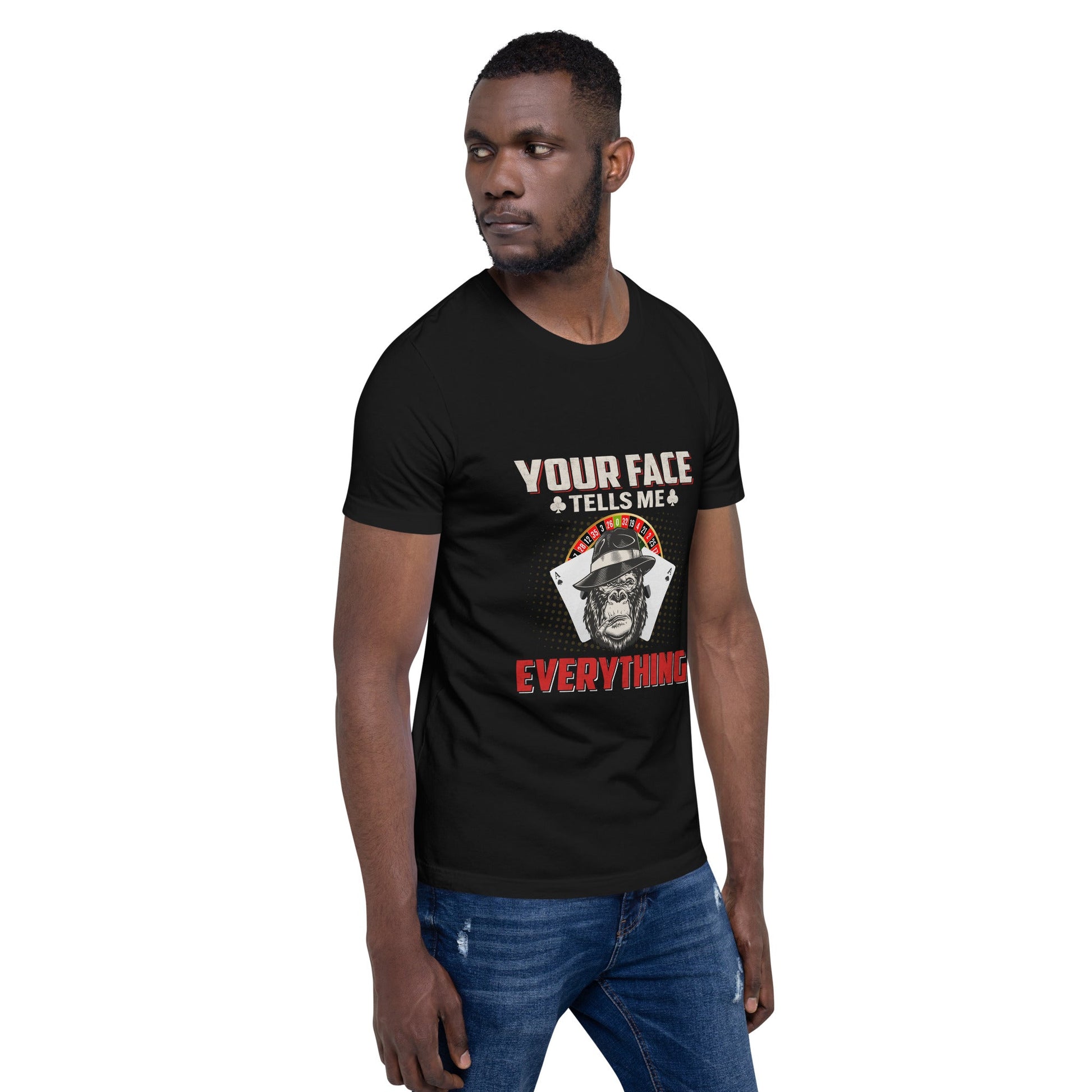 Your Face Tells me Everything - Unisex t-shirt by DarkByteGear