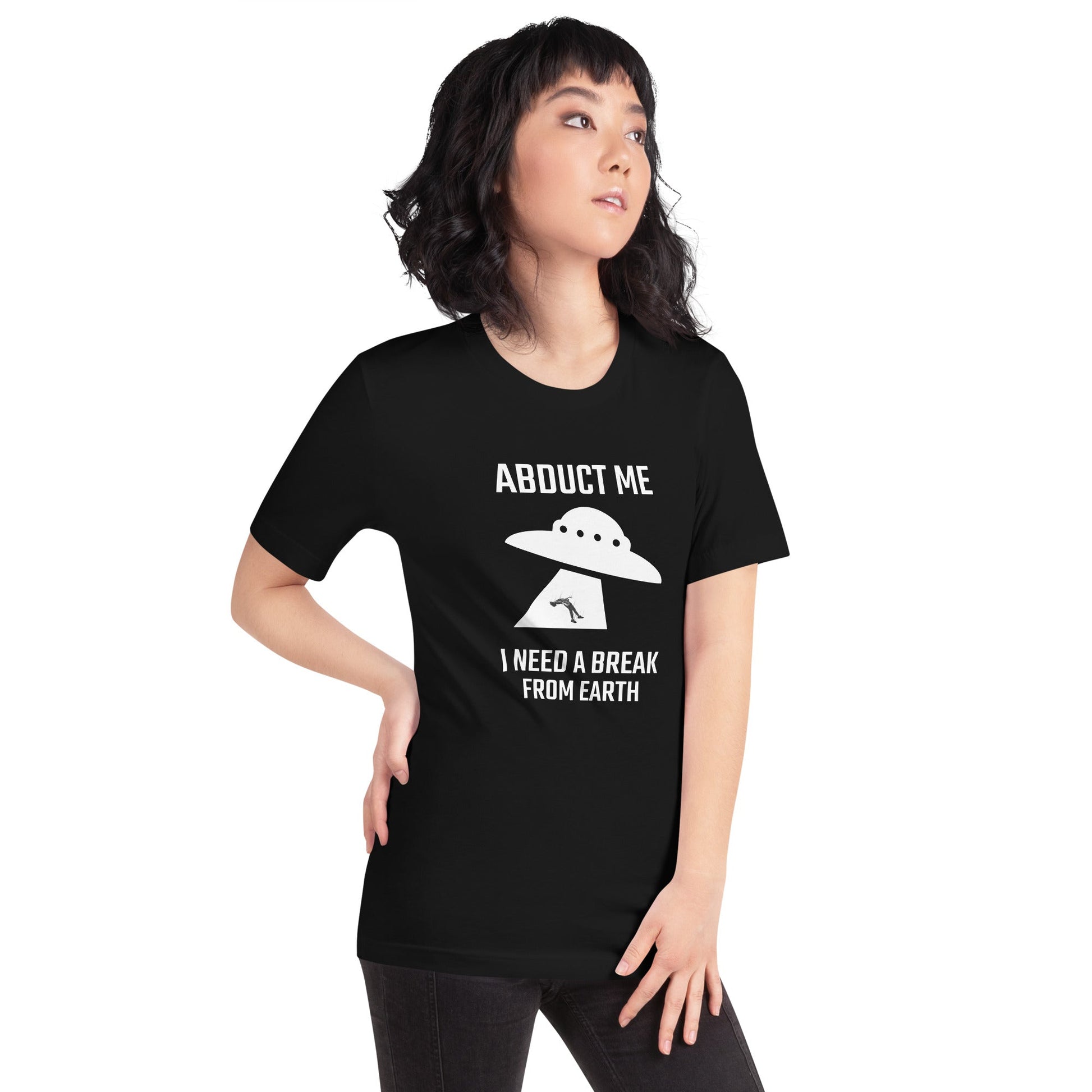 Abduct me I need a break from Earth v1 - Unisex t-shirt by DarkByteGear
