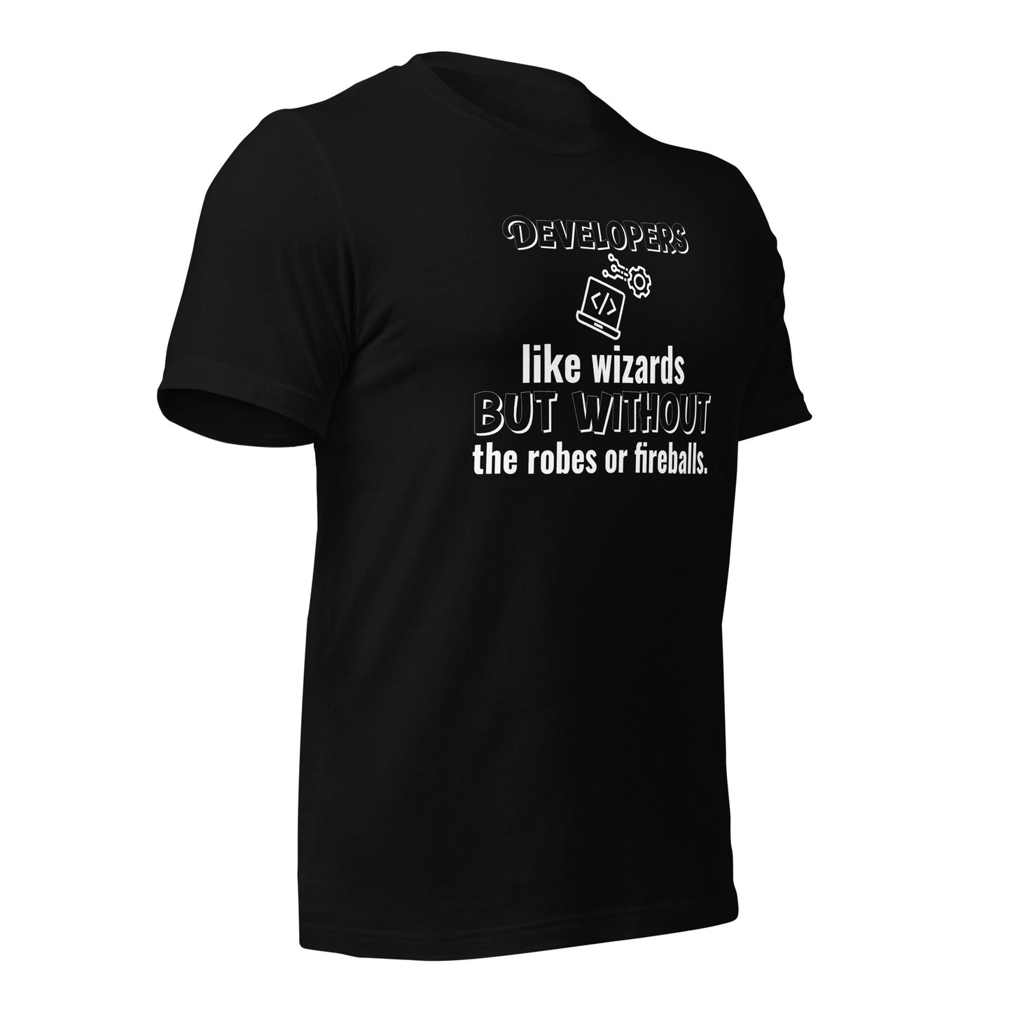 Developers: like wizards, but without the robes or fireballs. - Unisex t-shirt by DarkByteGear