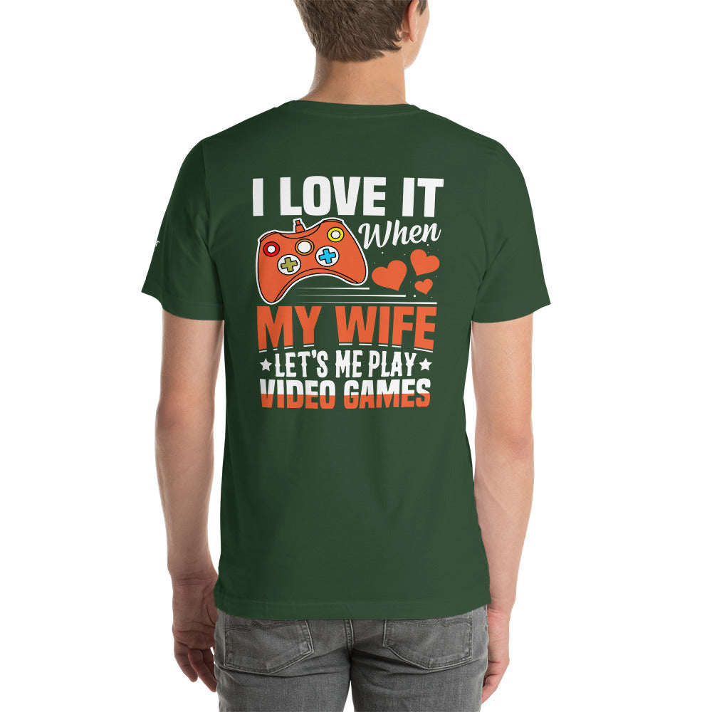 I love it when My wife Let me Play Videogames - Unisex t-shirt ( Back Print ) by DarkByteGear