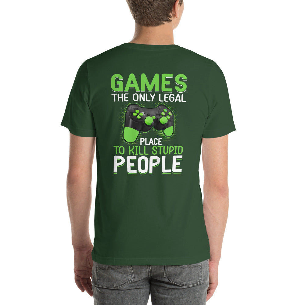 Games, the Only Legal Place to Kill Stupid People - Unisex t-shirt ( Back Print ) by DarkByteGear