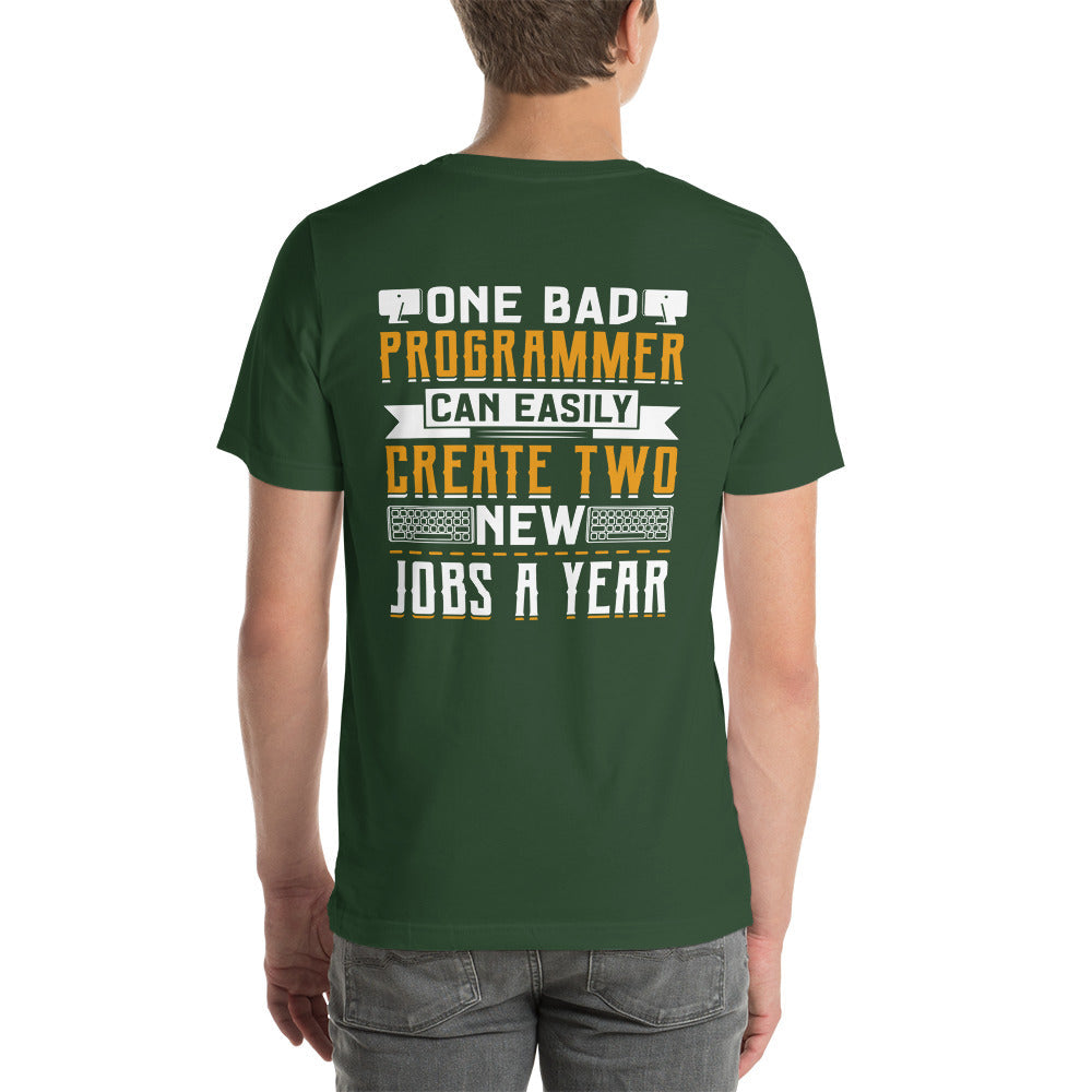 One Bad Programmer can easily create two new Jobs a Year Unisex t-shirt ( Back Print ) by DarkByteGear