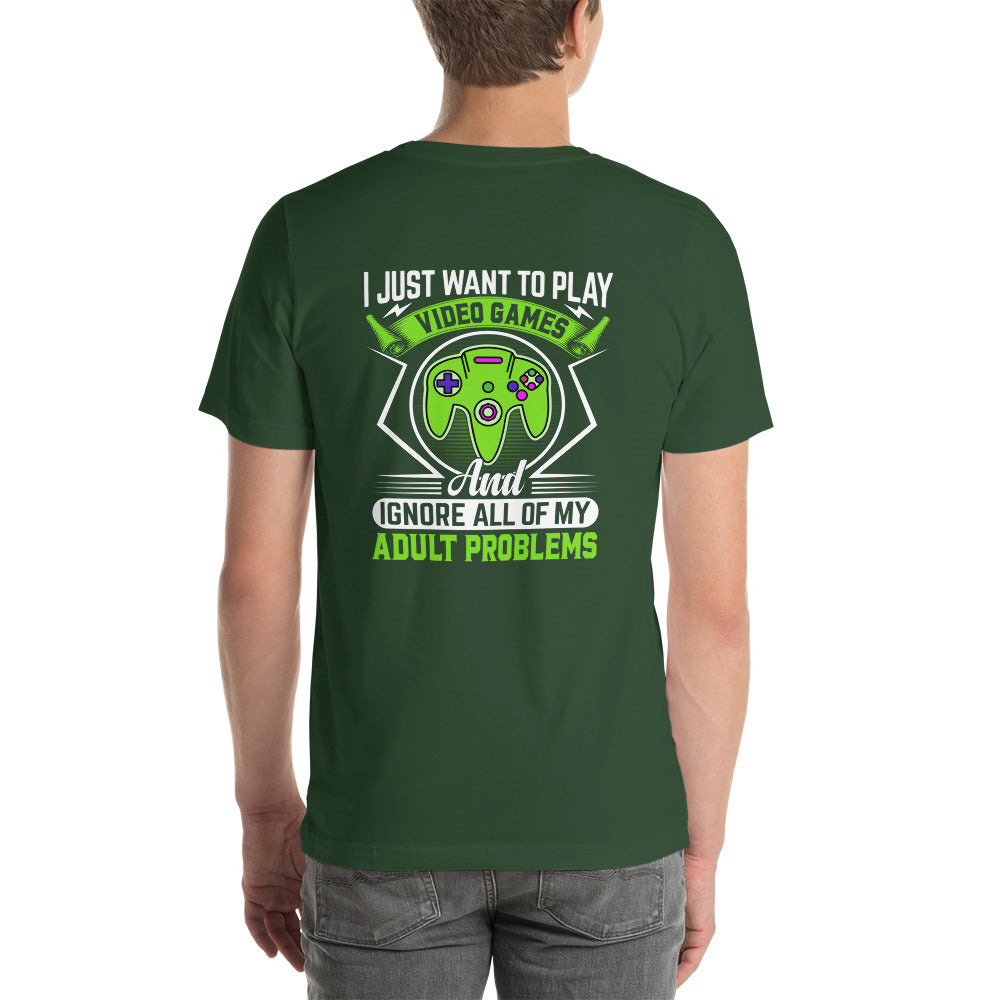 I just want to Play Video games and Ignore all of My Adult Problems Unisex t-shirt ( Back Print ) by DarkByteGear